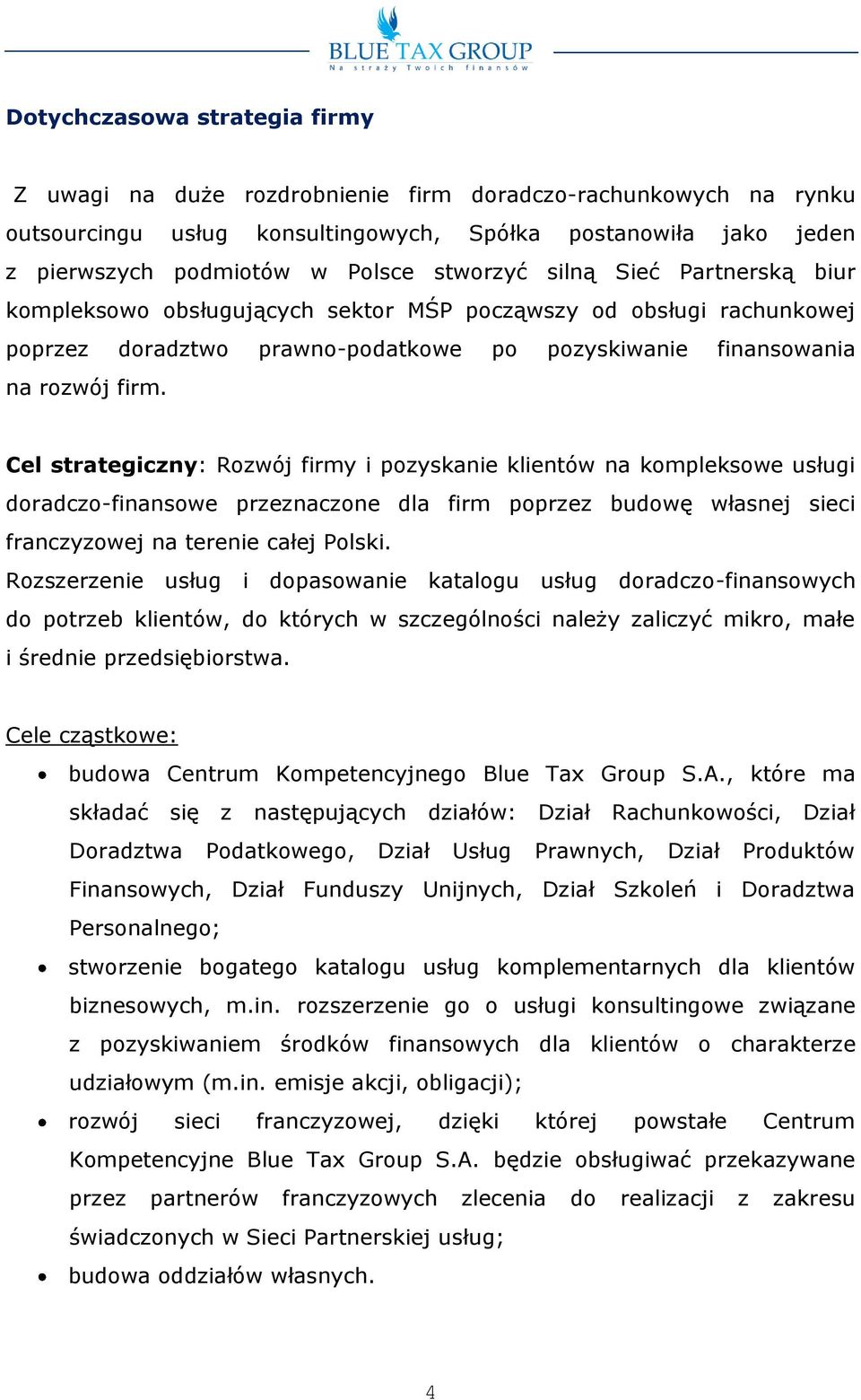 Cel strategiczny: Rzwój firmy i pzyskanie klientów na kmplekswe usługi dradcz-finanswe przeznaczne dla firm pprzez budwę własnej sieci franczyzwej na terenie całej Plski.