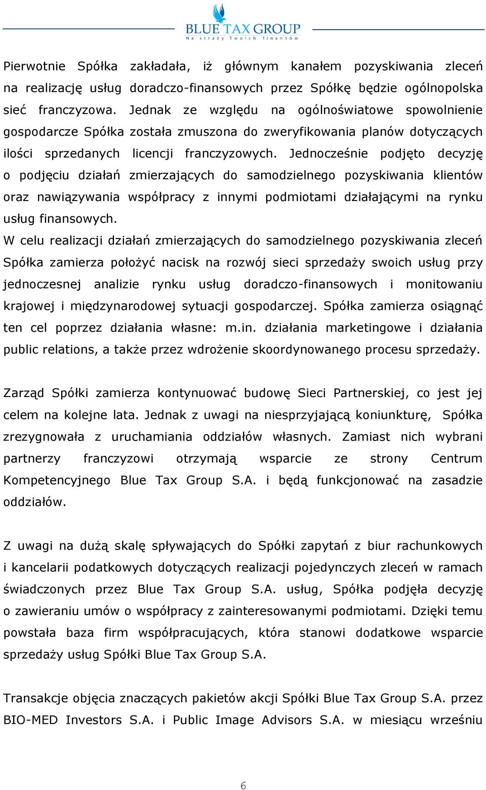 Jedncześnie pdjęt decyzję pdjęciu działań zmierzających d samdzielneg pzyskiwania klientów raz nawiązywania współpracy z innymi pdmitami działającymi na rynku usług finanswych.