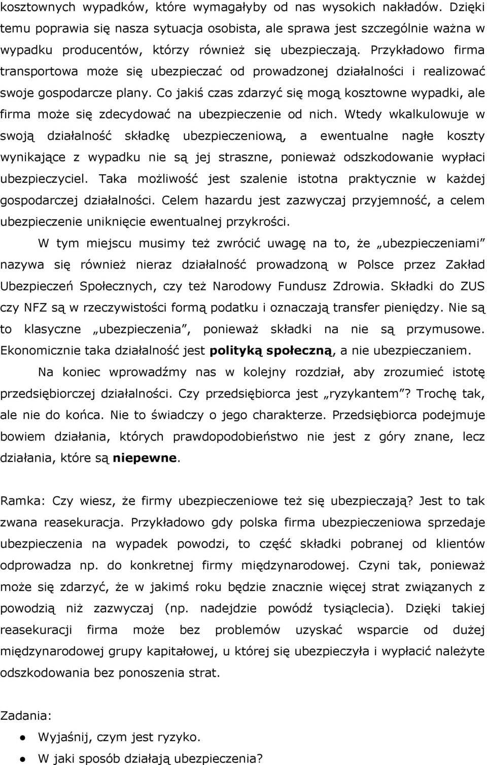 Przykładowo firma transportowa może się ubezpieczać od prowadzonej działalności i realizować swoje gospodarcze plany.