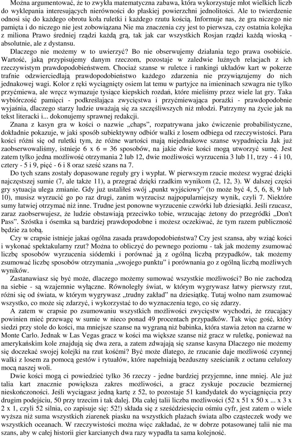 Informuje nas, Ŝe gra niczego nie pamięta i do niczego nie jest zobowiązana Nie ma znaczenia czy jest to pierwsza, czy ostatnia kolejka z miliona Prawo średniej rządzi kaŝdą grą, tak jak car