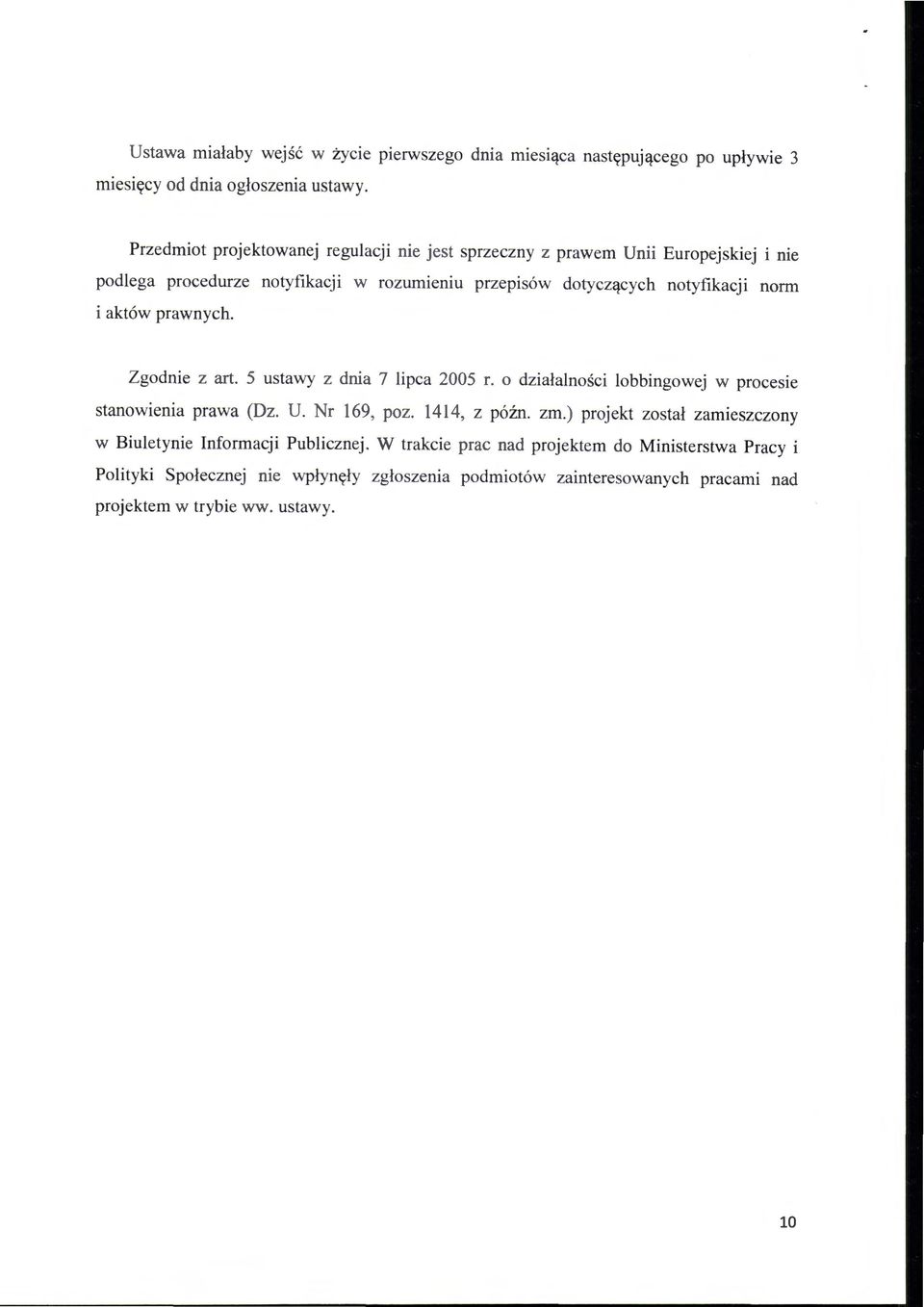 i aktów prawnych. Zgodnie z art. 5 ustawy z dnia 7 lipca 2005 r. o działalności lobbingowej w procesie stanowienia prawa (Dz. U. r 169, poz. 1414, z późn. zm.