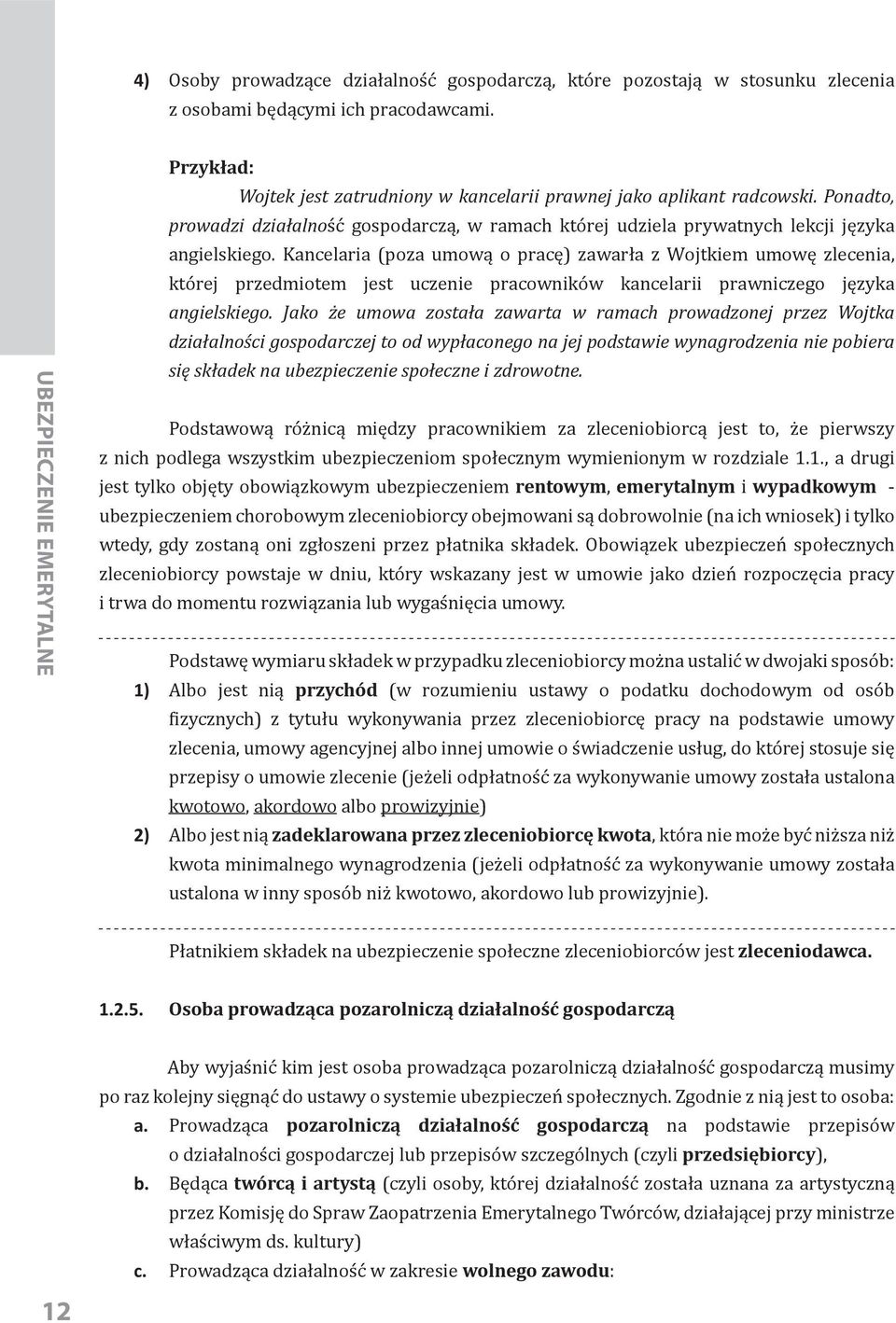 Kancelaria (poza umową o pracę) zawarła z Wojtkiem umowę zlecenia, której przedmiotem jest uczenie pracowników kancelarii prawniczego języka angielskiego.