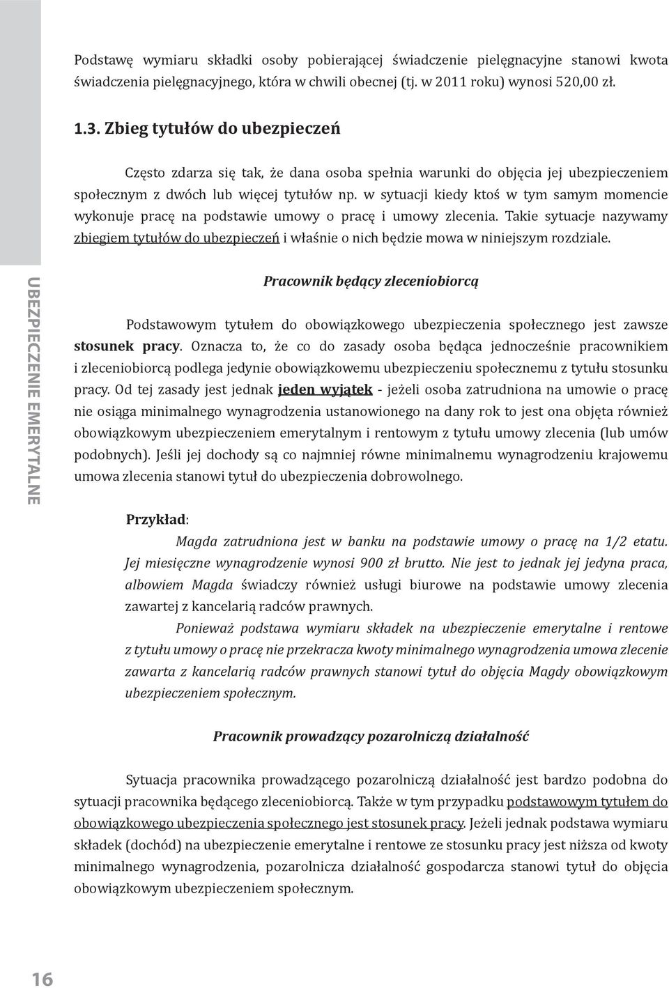 w sytuacji kiedy ktoś w tym samym momencie wykonuje pracę na podstawie umowy o pracę i umowy zlecenia.