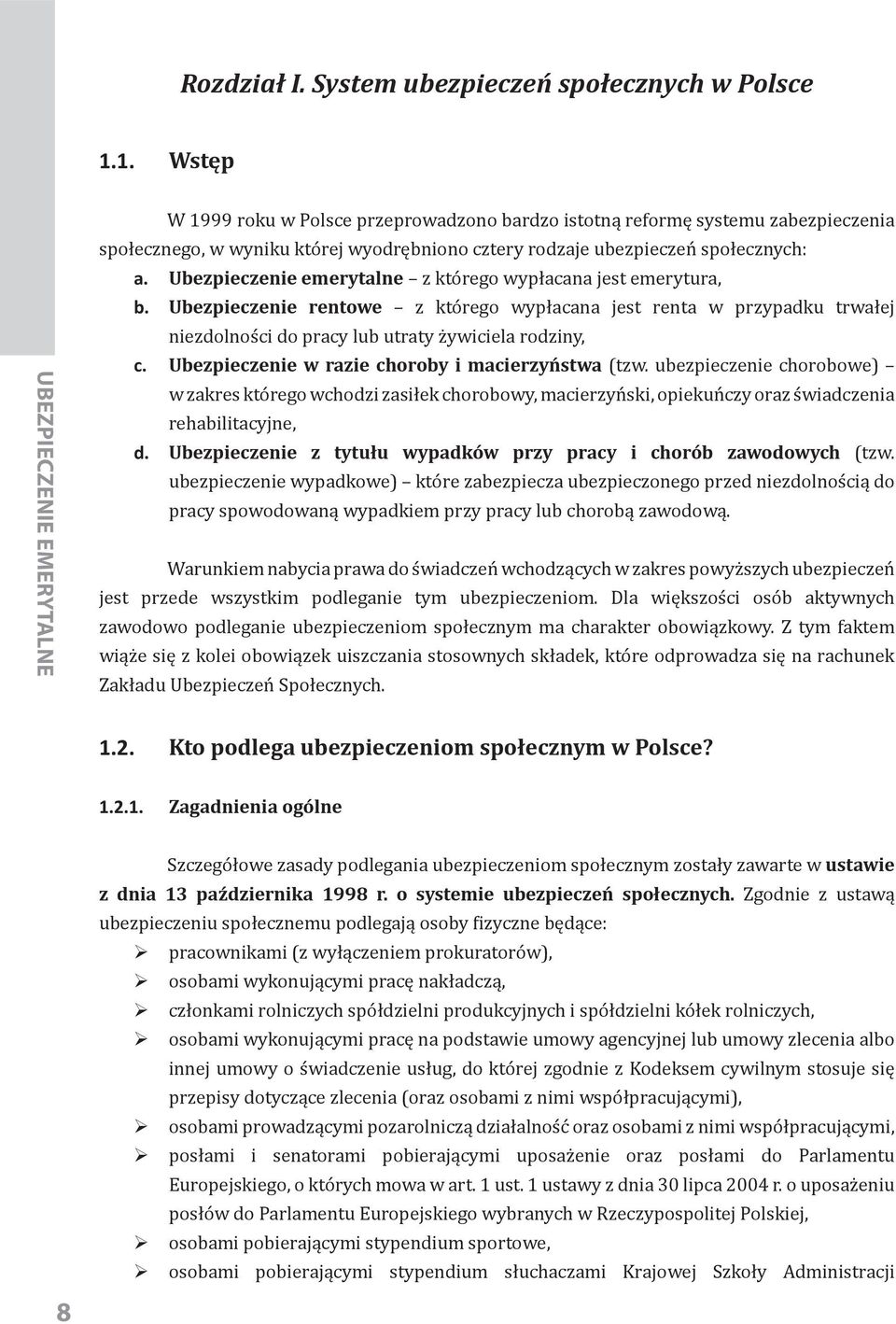 Ubezpieczenie emerytalne z którego wypłacana jest emerytura, b. Ubezpieczenie rentowe z którego wypłacana jest renta w przypadku trwałej niezdolności do pracy lub utraty żywiciela rodziny, c.