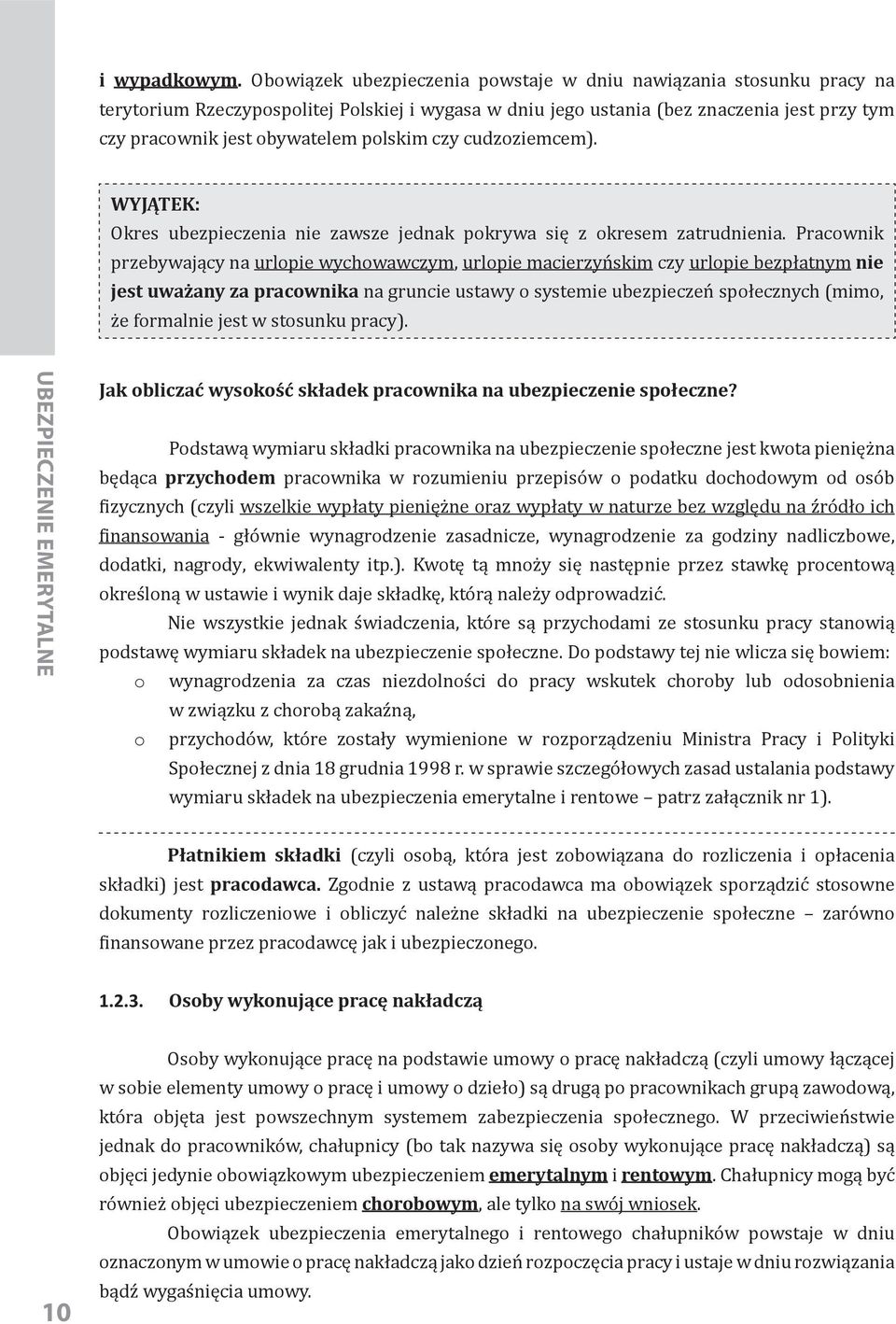 polskim czy cudzoziemcem). WYJĄTEK: Okres ubezpieczenia nie zawsze jednak pokrywa się z okresem zatrudnienia.