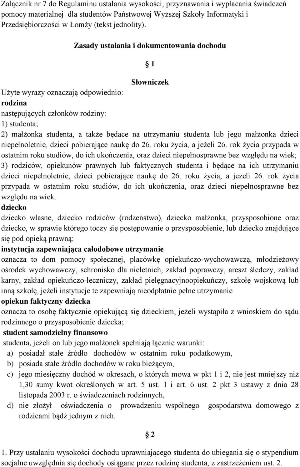 Zasady ustalania i dokumentowania dochodu 1 Słowniczek Użyte wyrazy oznaczają odpowiednio: rodzina następujących członków rodziny: 1) studenta; 2) małżonka studenta, a także będące na utrzymaniu