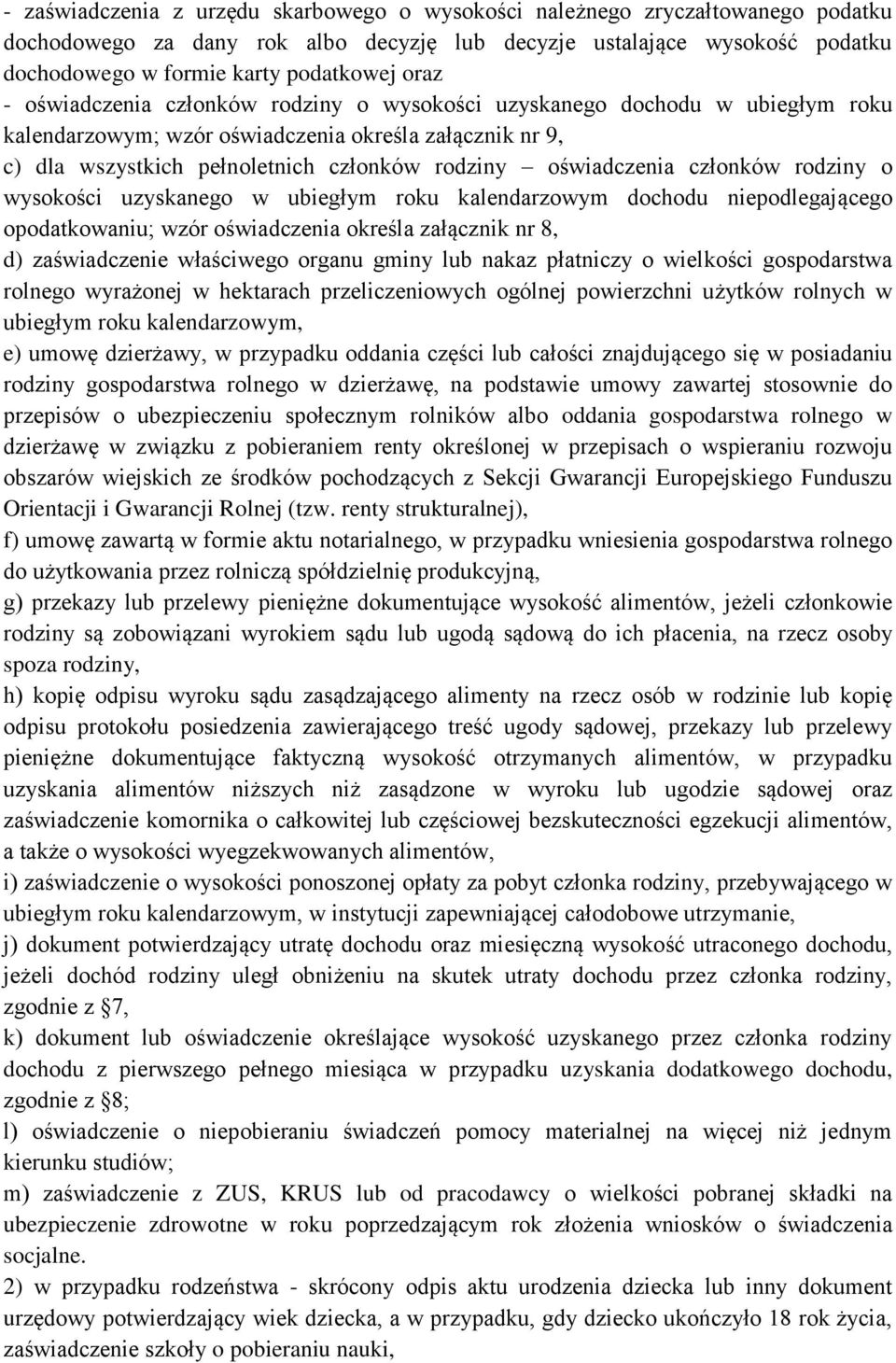 oświadczenia członków rodziny o wysokości uzyskanego w ubiegłym roku kalendarzowym dochodu niepodlegającego opodatkowaniu; wzór oświadczenia określa załącznik nr 8, d) zaświadczenie właściwego organu