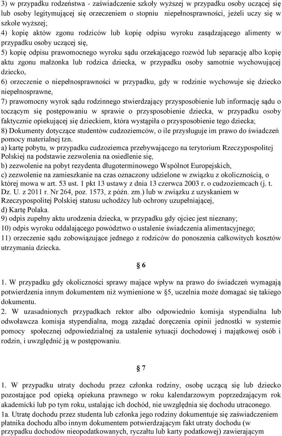 małżonka lub rodzica dziecka, w przypadku osoby samotnie wychowującej dziecko, 6) orzeczenie o niepełnosprawności w przypadku, gdy w rodzinie wychowuje się dziecko niepełnosprawne, 7) prawomocny