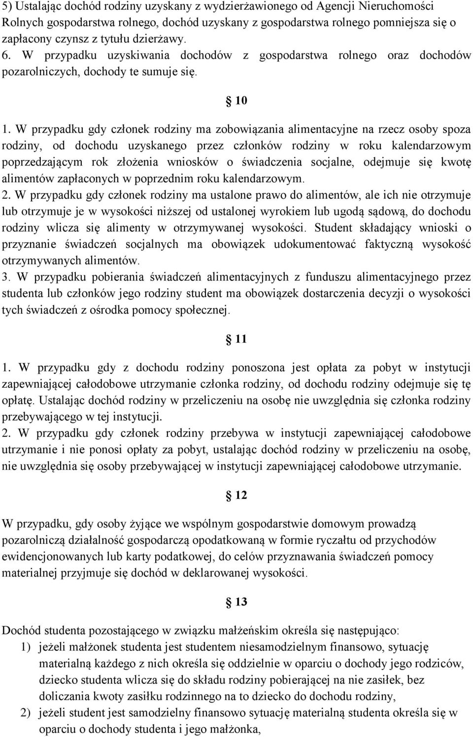 W przypadku gdy członek rodziny ma zobowiązania alimentacyjne na rzecz osoby spoza rodziny, od dochodu uzyskanego przez członków rodziny w roku kalendarzowym poprzedzającym rok złożenia wniosków o