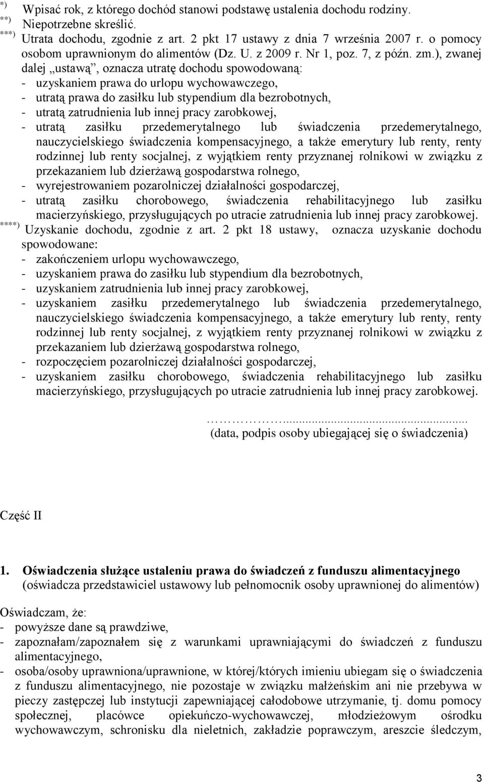 ), zwanej dalej ustawą, oznacza utratę dochodu spowodowaną: - uzyskaniem prawa do urlopu wychowawczego, - utratą prawa do zasiłku lub stypendium dla bezrobotnych, - utratą zatrudnienia lub innej