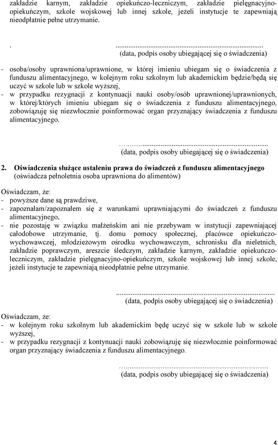 wyższej, - w przypadku rezygnacji z kontynuacji nauki osoby/osób uprawnionej/uprawnionych, w której/których imieniu ubiegam się o świadczenia z funduszu alimentacyjnego, zobowiązuję się niezwłocznie