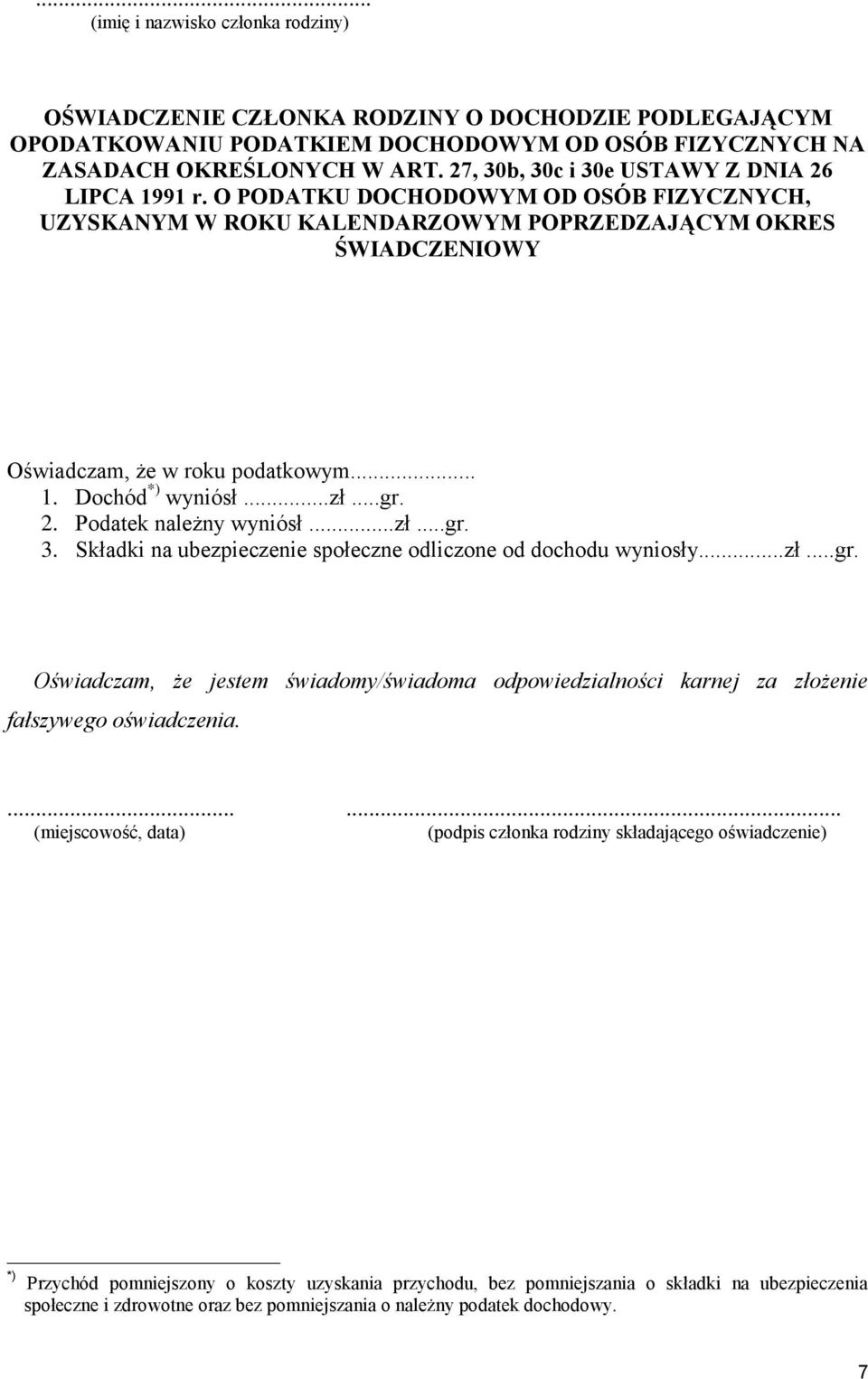 ..zł...gr. 2. Podatek należny wyniósł...zł...gr. 3. Składki na ubezpieczenie społeczne odliczone od dochodu wyniosły...zł...gr. Oświadczam, że jestem świadomy/świadoma odpowiedzialności karnej za złożenie fałszywego oświadczenia.