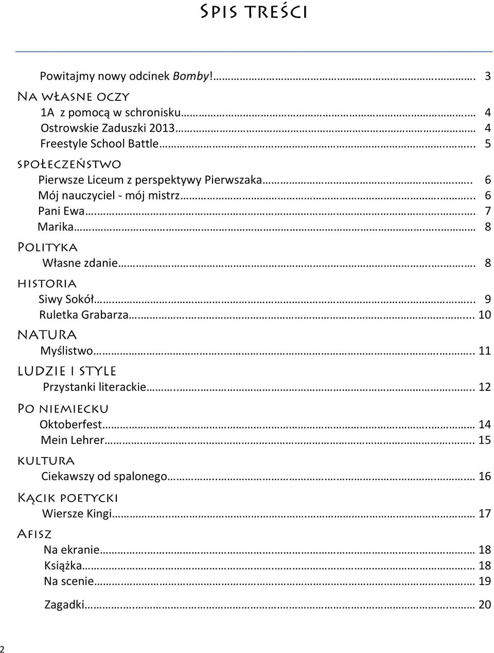 ... 8 Własne zdanie.... 8 Siwy Sokół...... 9 Ruletka Grabarza..... 10 Myślistwo...... 11 Przystanki literackie...... 12 Oktoberfest.