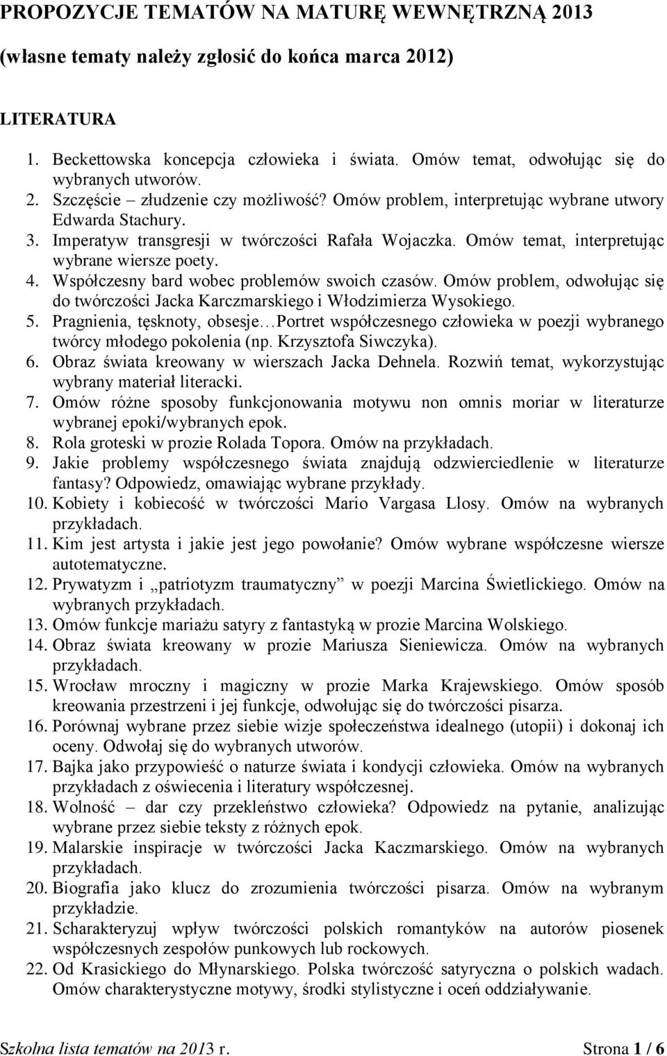 Omów temat, interpretując wybrane wiersze poety. 4. Współczesny bard wobec problemów swoich czasów. Omów problem, odwołując się do twórczości Jacka Karczmarskiego i Włodzimierza Wysokiego. 5.