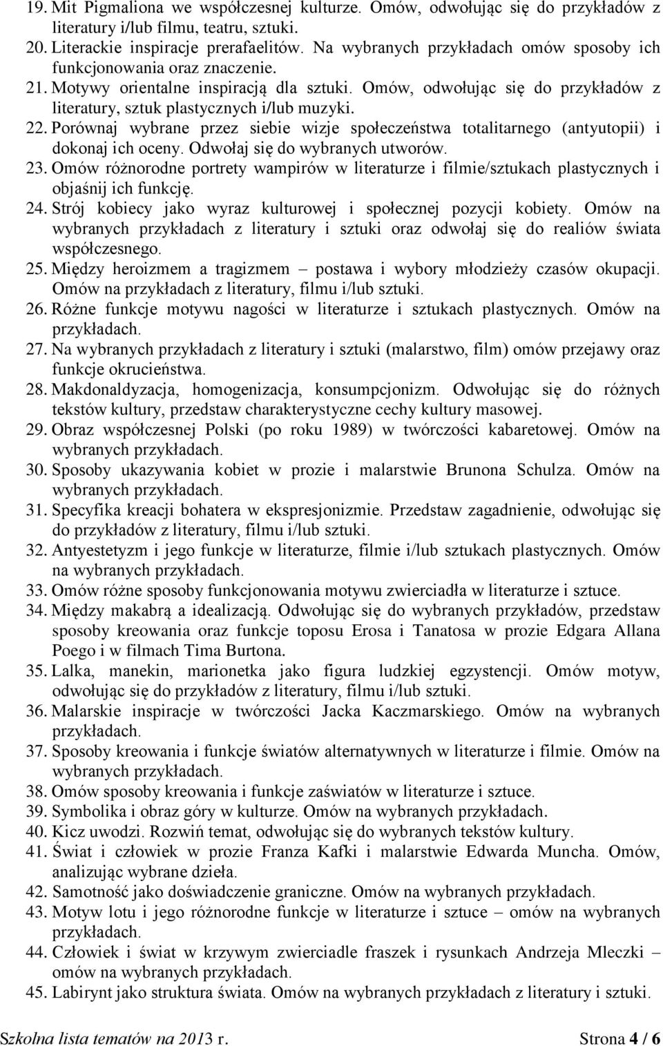 22. Porównaj wybrane przez siebie wizje społeczeństwa totalitarnego (antyutopii) i dokonaj ich oceny. Odwołaj się do wybranych utworów. 23.