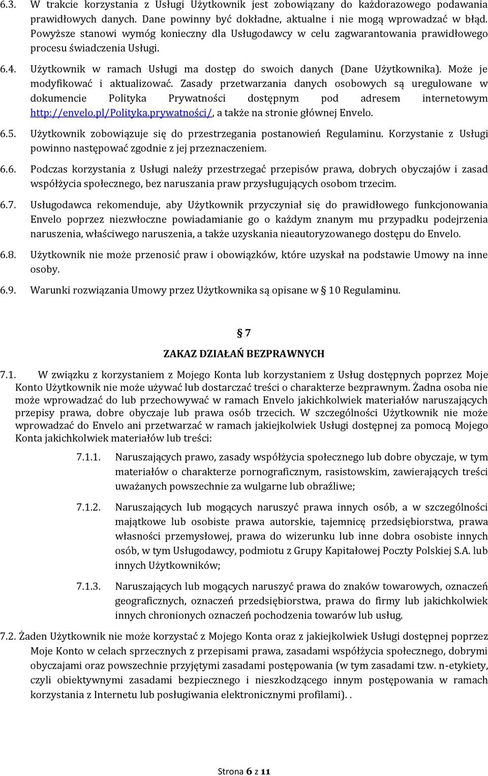 Może je modyfikować i aktualizować. Zasady przetwarzania danych osobowych są uregulowane w dokumencie Polityka Prywatności dostępnym pod adresem internetowym http://envelo.pl/polityka.