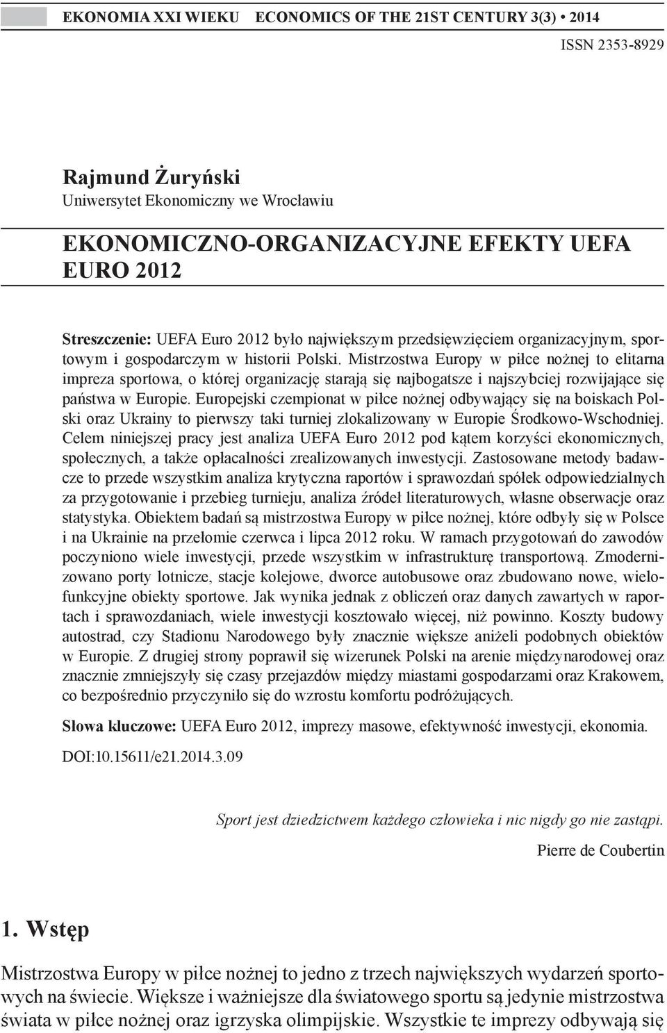 Mistrzostwa Europy w piłce nożnej to elitarna impreza sportowa, o której organizację starają się najbogatsze i najszybciej rozwijające się państwa w Europie.