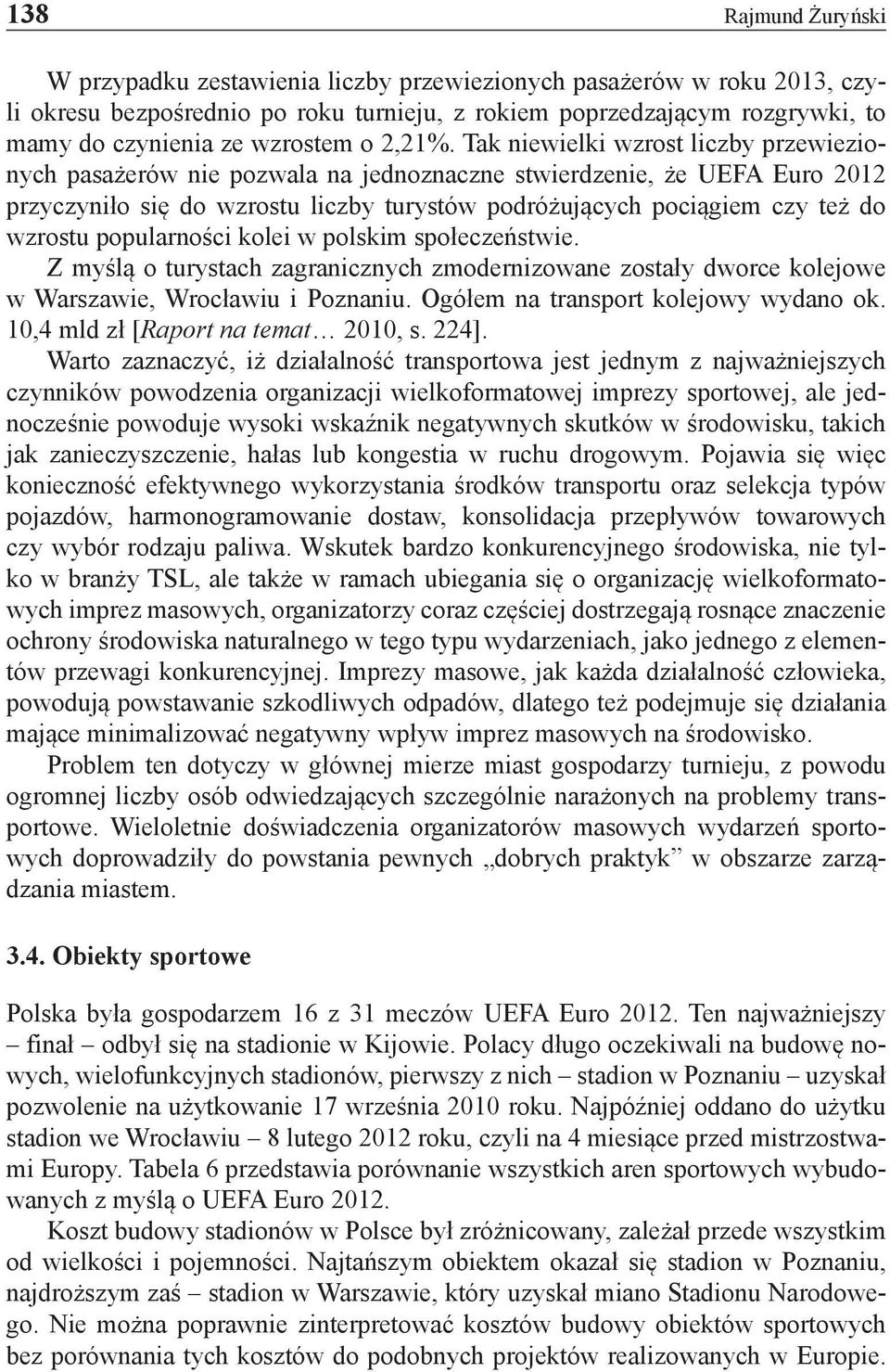 Tak niewielki wzrost liczby przewiezionych pasażerów nie pozwala na jednoznaczne stwierdzenie, że UEFA Euro 2012 przyczyniło się do wzrostu liczby turystów podróżujących pociągiem czy też do wzrostu