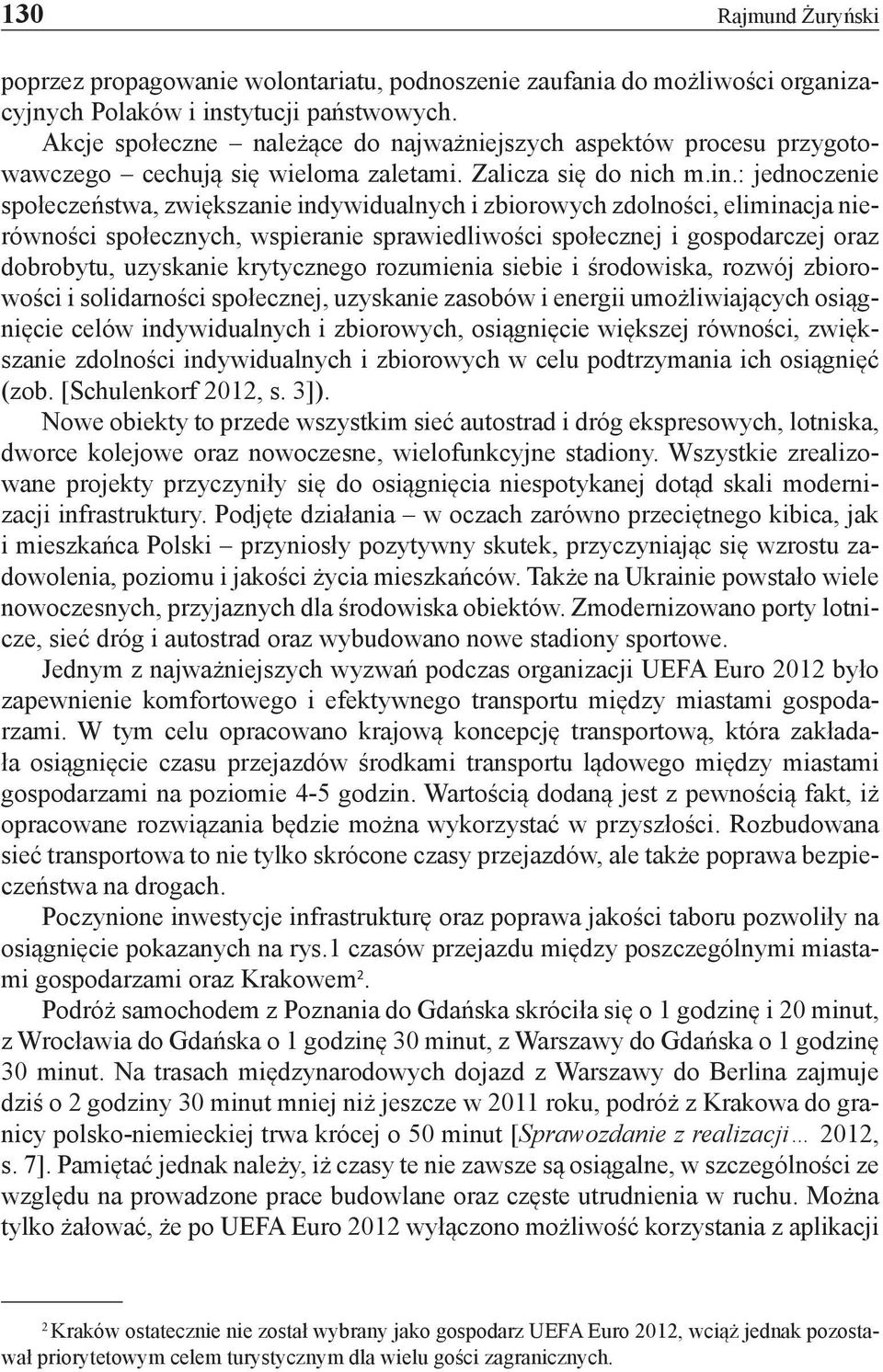 : jednoczenie społeczeństwa, zwiększanie indywidualnych i zbiorowych zdolności, eliminacja nierówności społecznych, wspieranie sprawiedliwości społecznej i gospodarczej oraz dobrobytu, uzyskanie