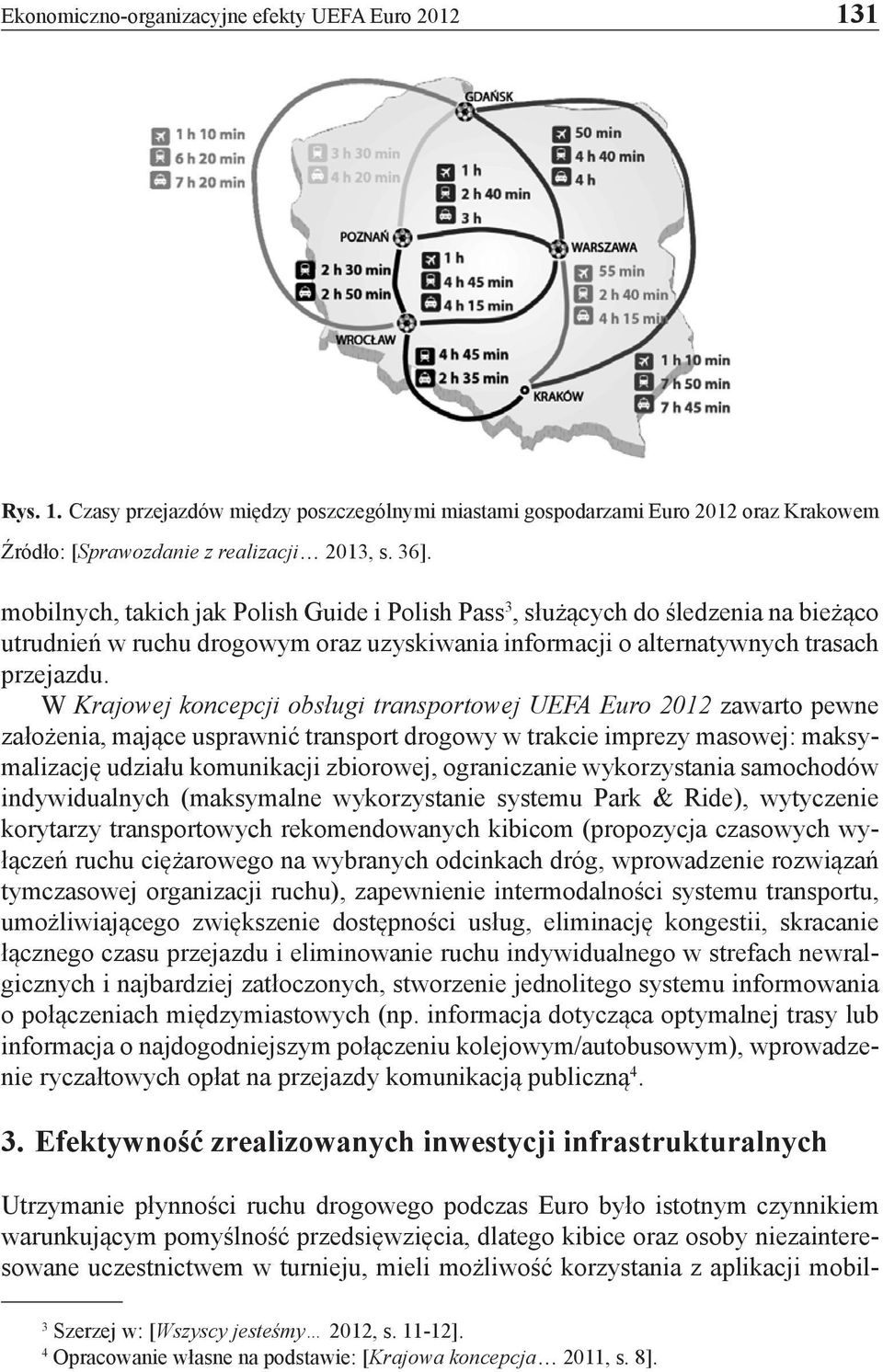 W Krajowej koncepcji obsługi transportowej UEFA Euro 2012 zawarto pewne założenia, mające usprawnić transport drogowy w trakcie imprezy masowej: maksymalizację udziału komunikacji zbiorowej,