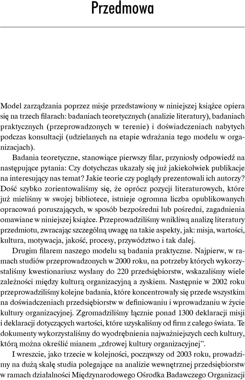 Badania teoretyczne, stanowiące pierwszy filar, przyniosły odpowiedź na następujące pytania: Czy dotychczas ukazały się już jakiekolwiek publikacje na interesujący nas temat?