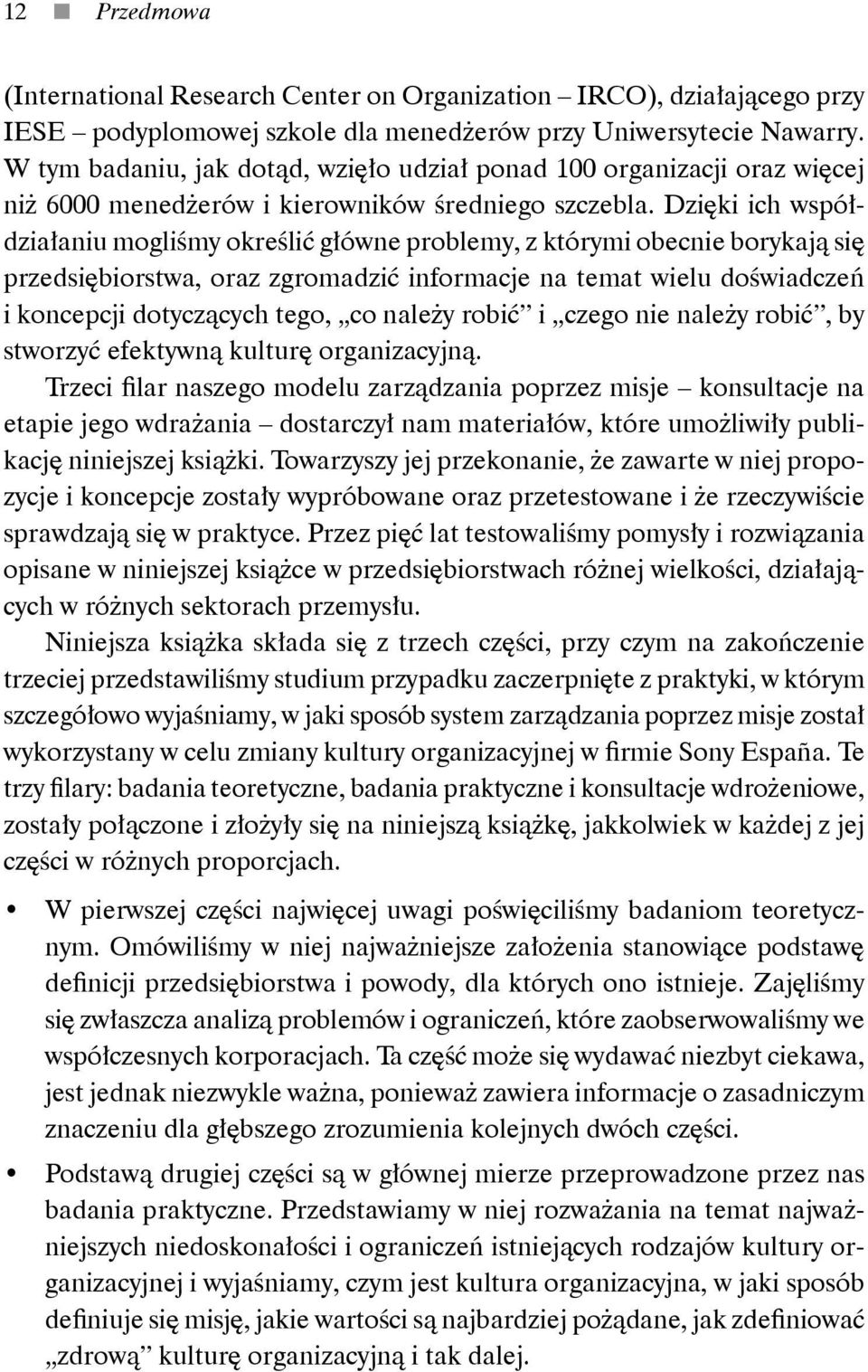 Dzięki ich współdziałaniu mogliśmy określić główne problemy, z którymi obecnie borykają się przedsiębiorstwa, oraz zgromadzić informacje na temat wielu doświadczeń i koncepcji dotyczących tego, co