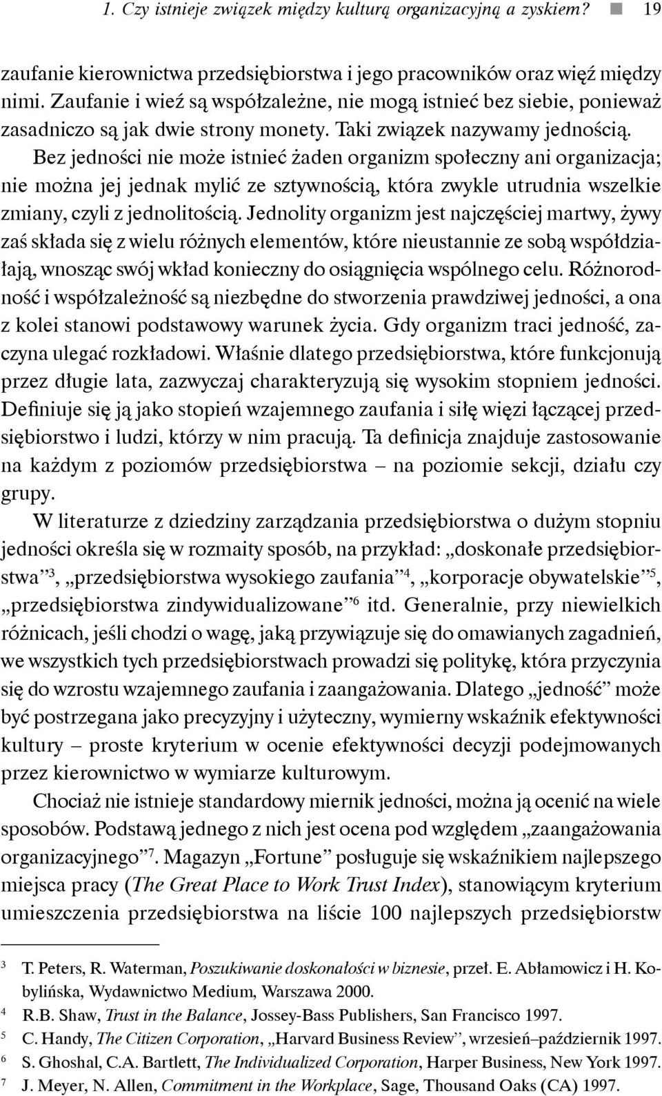 Bez jedności nie może istnieć żaden organizm społeczny ani organizacja; nie można jej jednak mylić ze sztywnością, która zwykle utrudnia wszelkie zmiany, czyli z jednolitością.