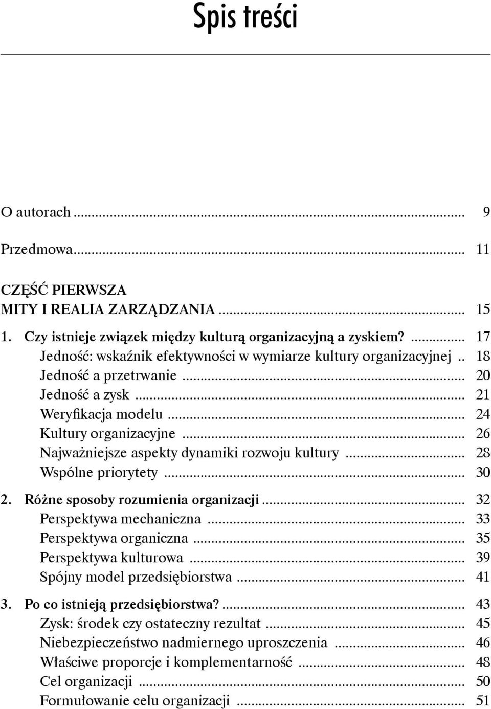 .. 26 Najważniejsze aspekty dynamiki rozwoju kultury... 28 Wspólne priorytety... 30 2. Różne sposoby rozumienia organizacji... 32 Perspektywa mechaniczna... 33 Perspektywa organiczna.