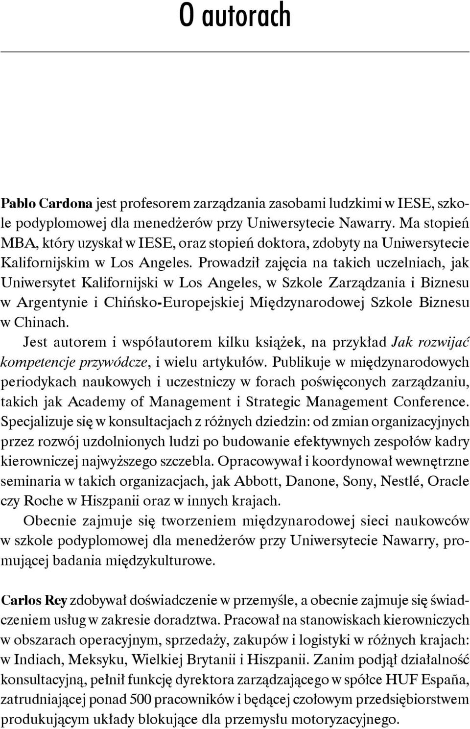 Prowadził zajęcia na takich uczelniach, jak Uniwersytet Kalifornijski w Los Angeles, w Szkole Zarządzania i Biznesu w Argentynie i Chińsko-Europejskiej Międzynarodowej Szkole Biznesu w Chinach.