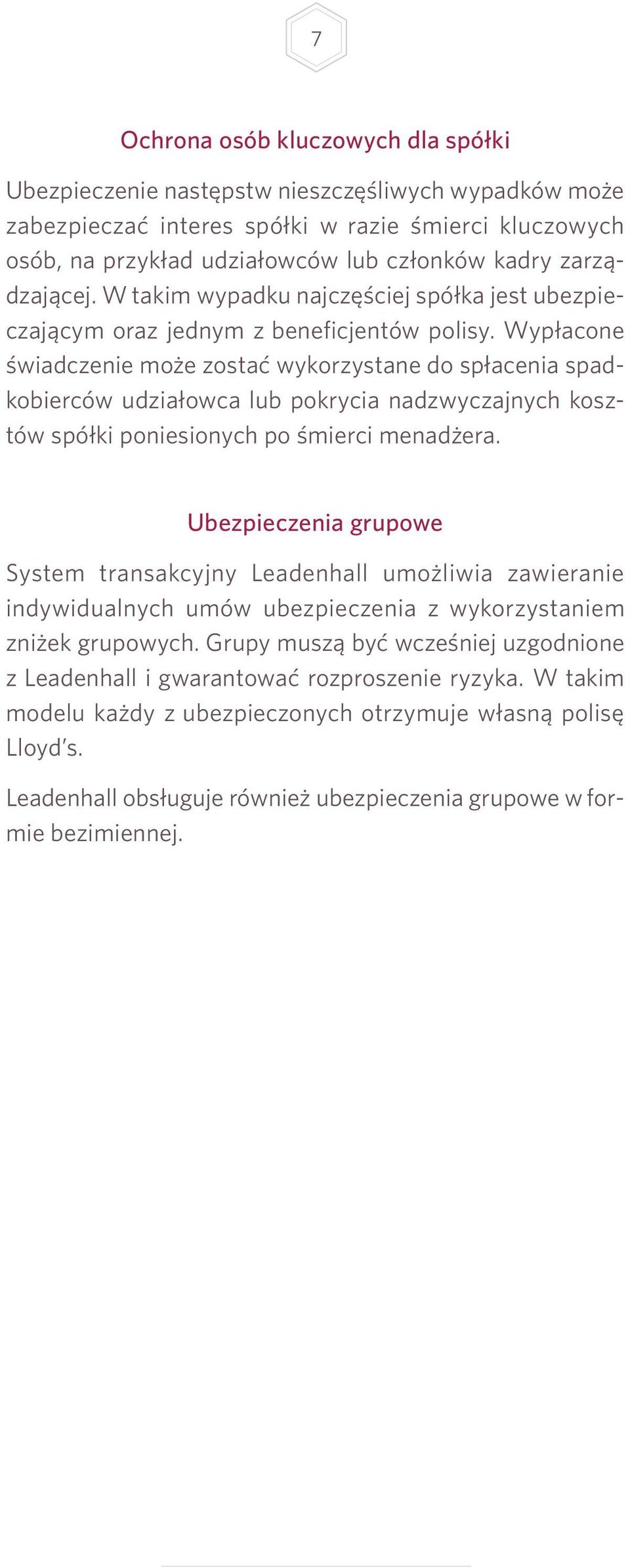 Wypłacone świadczenie może zostać wykorzystane do spłacenia spadkobierców udziałowca lub pokrycia nadzwyczajnych kosztów spółki poniesionych po śmierci menadżera.