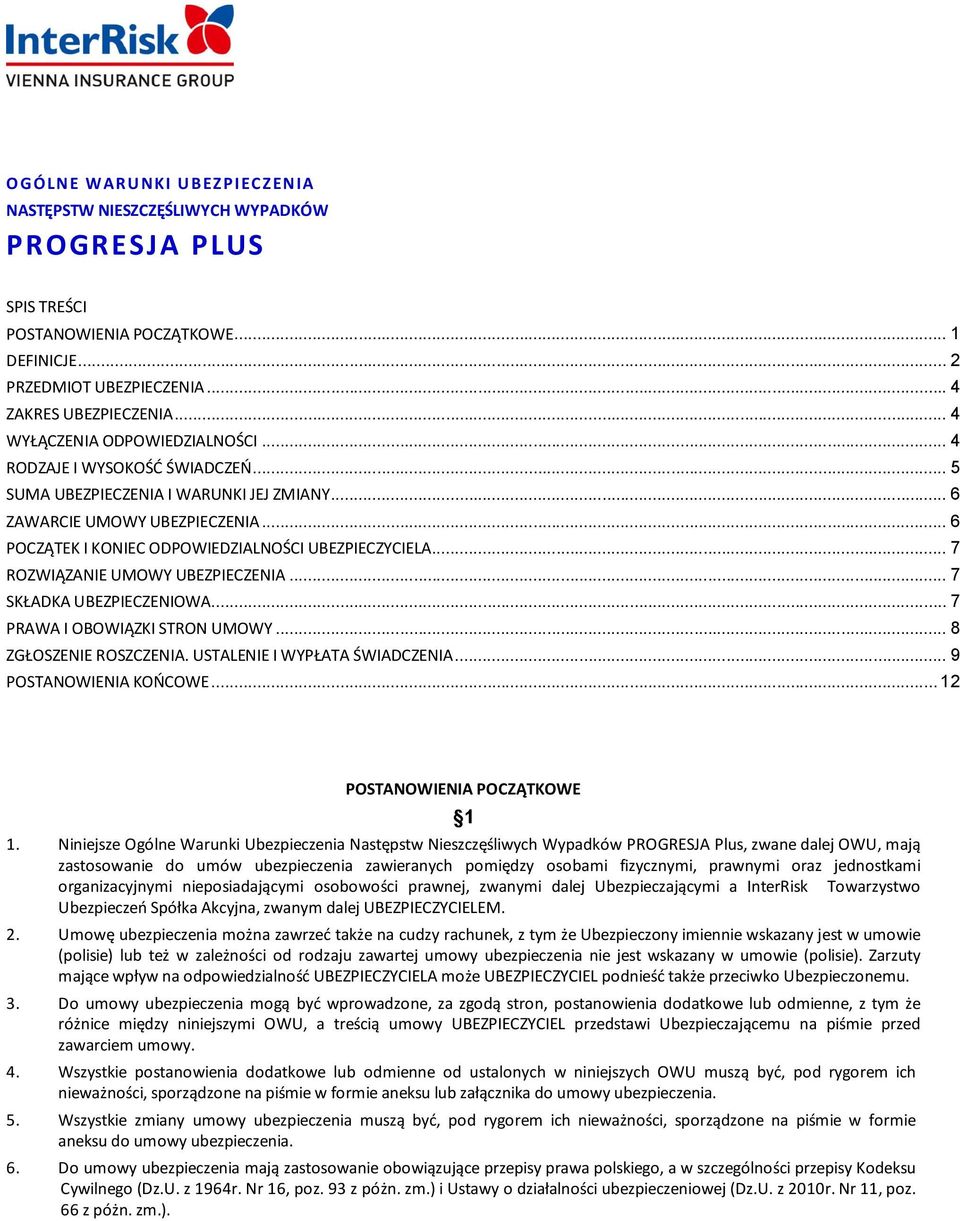 .. 6 POCZĄTEK I KONIEC ODPOWIEDZIALNOŚCI UBEZPIECZYCIELA... 7 ROZWIĄZANIE UMOWY UBEZPIECZENIA... 7 SKŁADKA UBEZPIECZENIOWA... 7 PRAWA I OBOWIĄZKI STRON UMOWY... 8 ZGŁOSZENIE ROSZCZENIA.