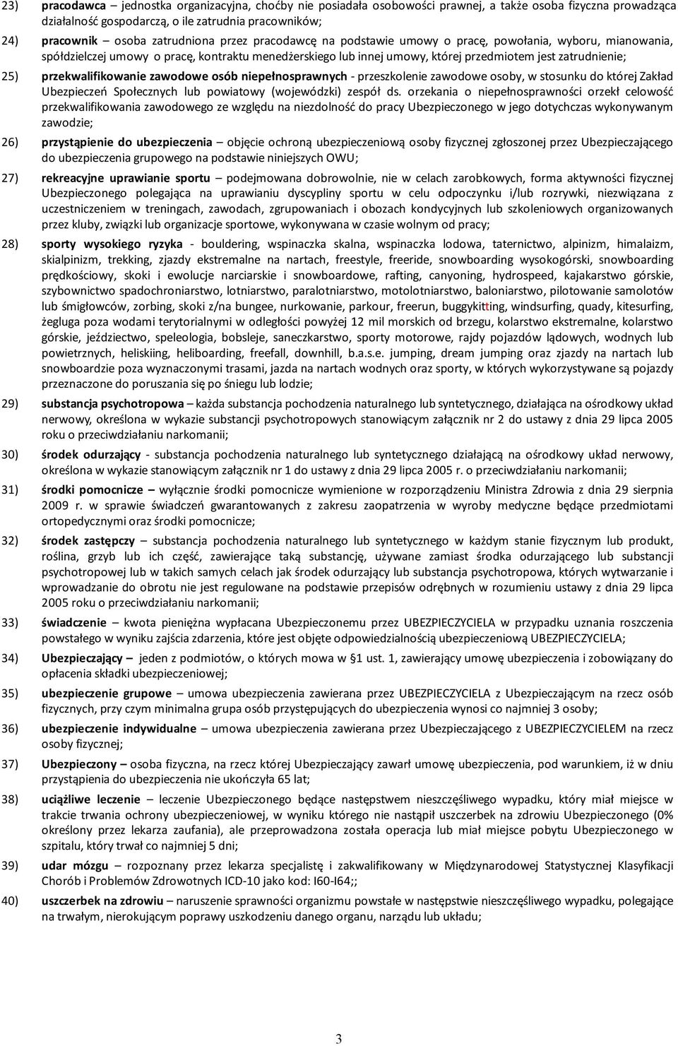 25) przekwalifikowanie zawodowe osób niepełnosprawnych - przeszkolenie zawodowe osoby, w stosunku do której Zakład Ubezpieczeń Społecznych lub powiatowy (wojewódzki) zespół ds.