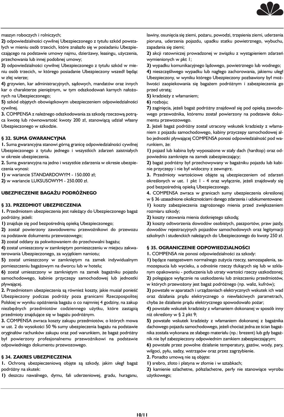 wszed b dàc w z ej wierze; 4) grzywien, kar administracyjnych, sàdowych, mandatów oraz innych kar o charakterze pieni nym, w tym odszkodowaƒ karnych na o onych na Ubezpieczonego; 5) szkód obj tych