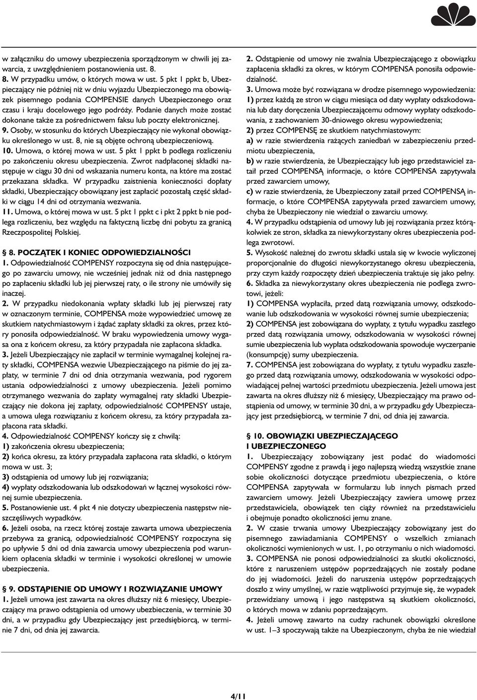 Podanie danych mo e zostaç dokonane tak e za poêrednictwem faksu lub poczty elektronicznej. 9. Osoby, w stosunku do których Ubezpieczajàcy nie wykona obowiàzku okreêlonego w ust.