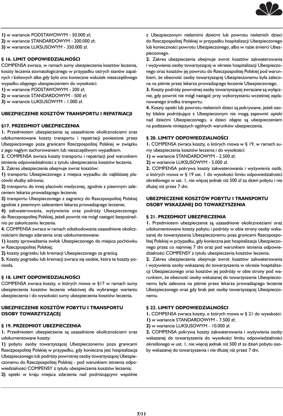 wskutek nieszcz Êliwego wypadku obj tego ubezpieczeniem do wysokoêci: 1) w wariancie PODSTAWOWYM - 200 z ; 2) w wariancie STANDARDOWYM - 500 z ; 3) w wariancie LUKSUSOWYM - 1.000 z.