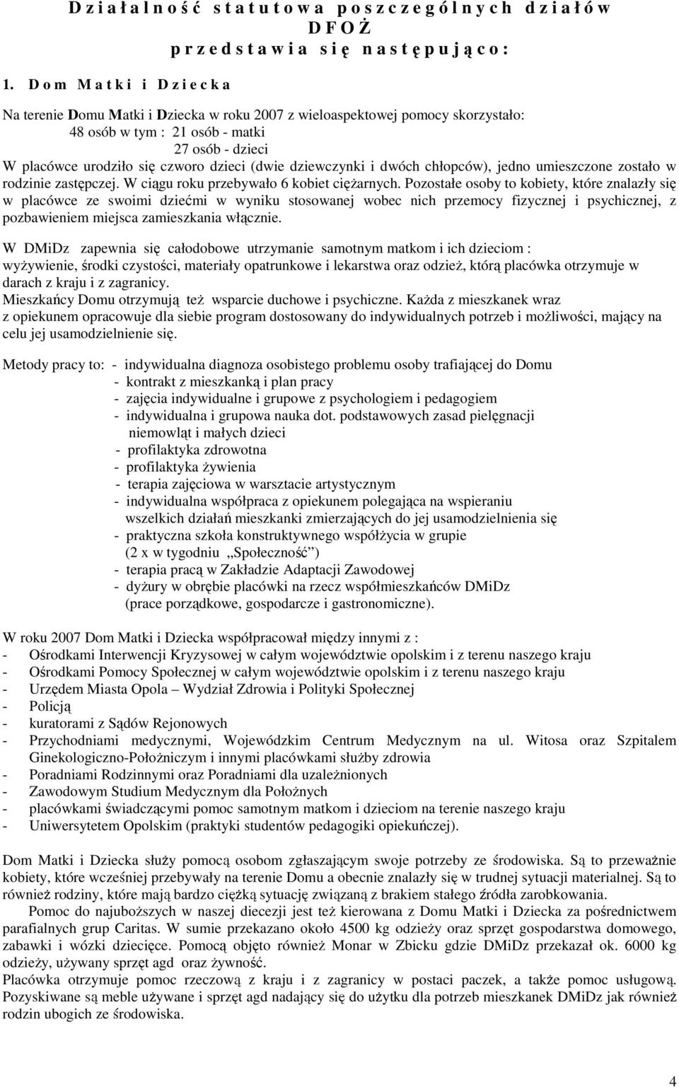 dzieci (dwie dziewczynki i dwóch chłopców), jedno umieszczone zostało w rodzinie zastępczej. W ciągu roku przebywało 6 kobiet cięŝarnych.