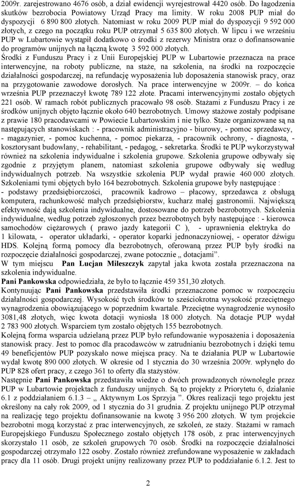 W lipcu i we wrześniu PUP w Lubartowie wystąpił dodatkowo o środki z rezerwy Ministra oraz o dofinansowanie do programów unijnych na łączną kwotę 3 592 000 złotych.