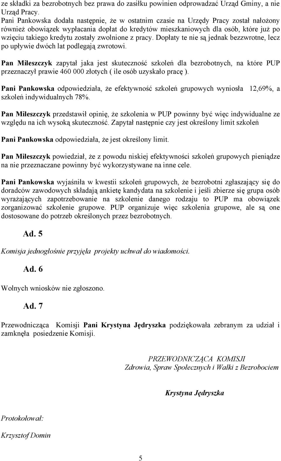 zostały zwolnione z pracy. Dopłaty te nie są jednak bezzwrotne, lecz po upływie dwóch lat podlegają zwrotowi.