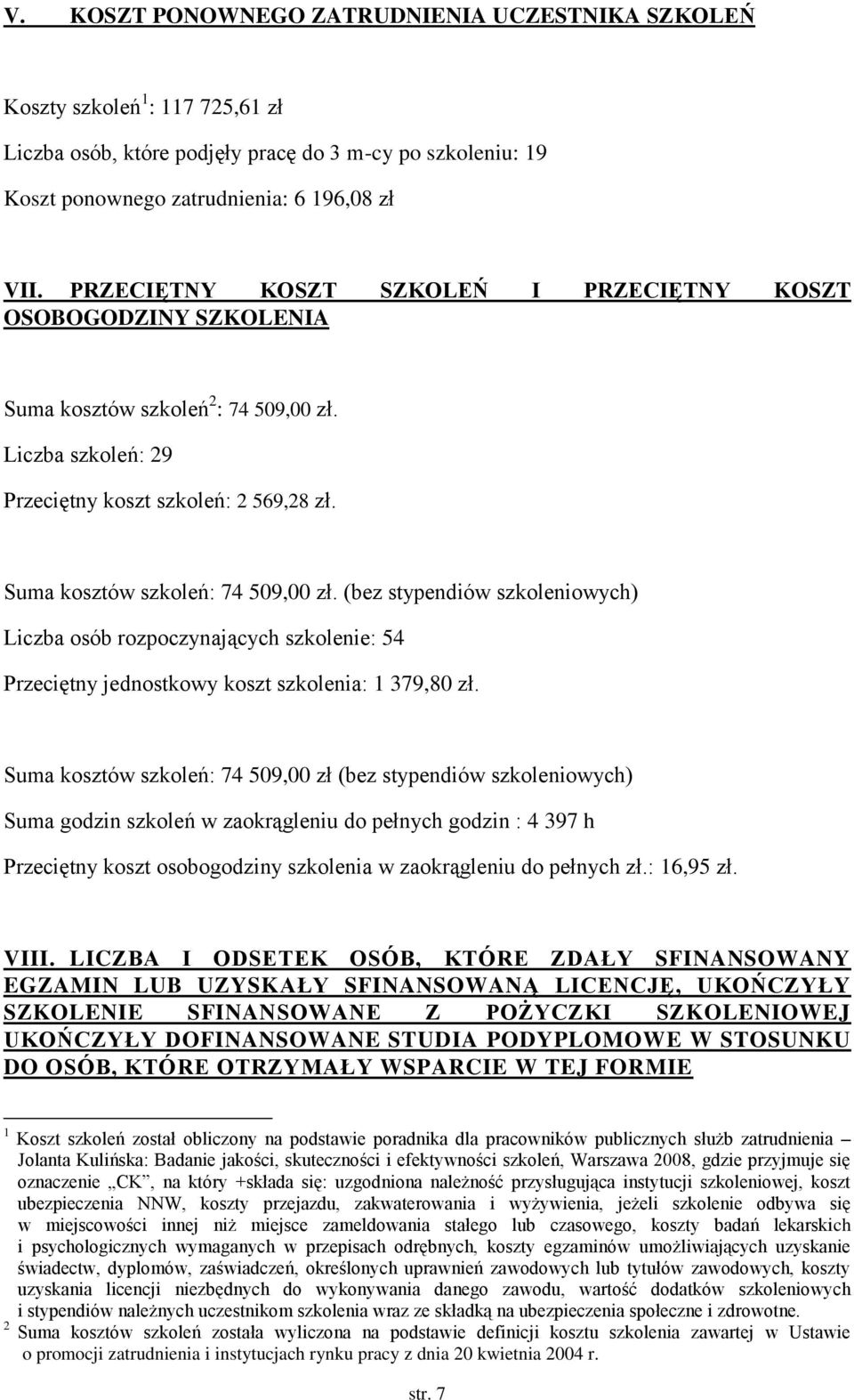 (bez stypendiów szkoleniowych) osób rozpoczynających szkolenie: 54 Przeciętny jednostkowy koszt szkolenia: 1 379,80 zł.