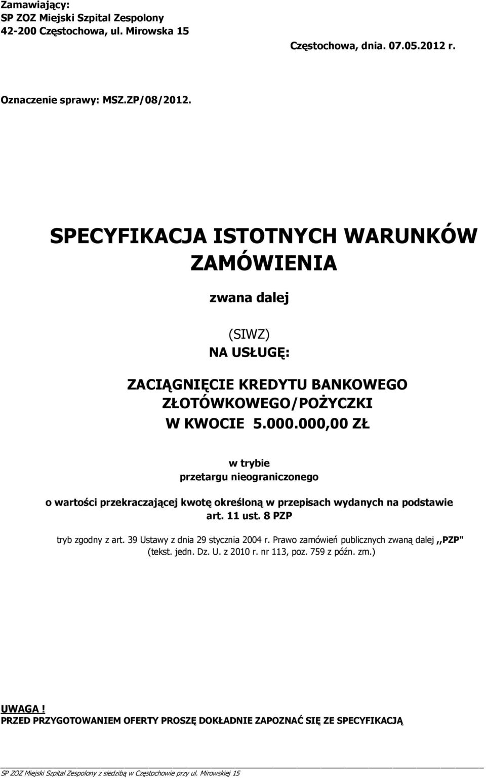 000,00 ZŁ w trybie przetargu nieograniczonego o wartości przekraczającej kwotę określoną w przepisach wydanych na podstawie art. 11 ust. 8 PZP tryb zgodny z art.