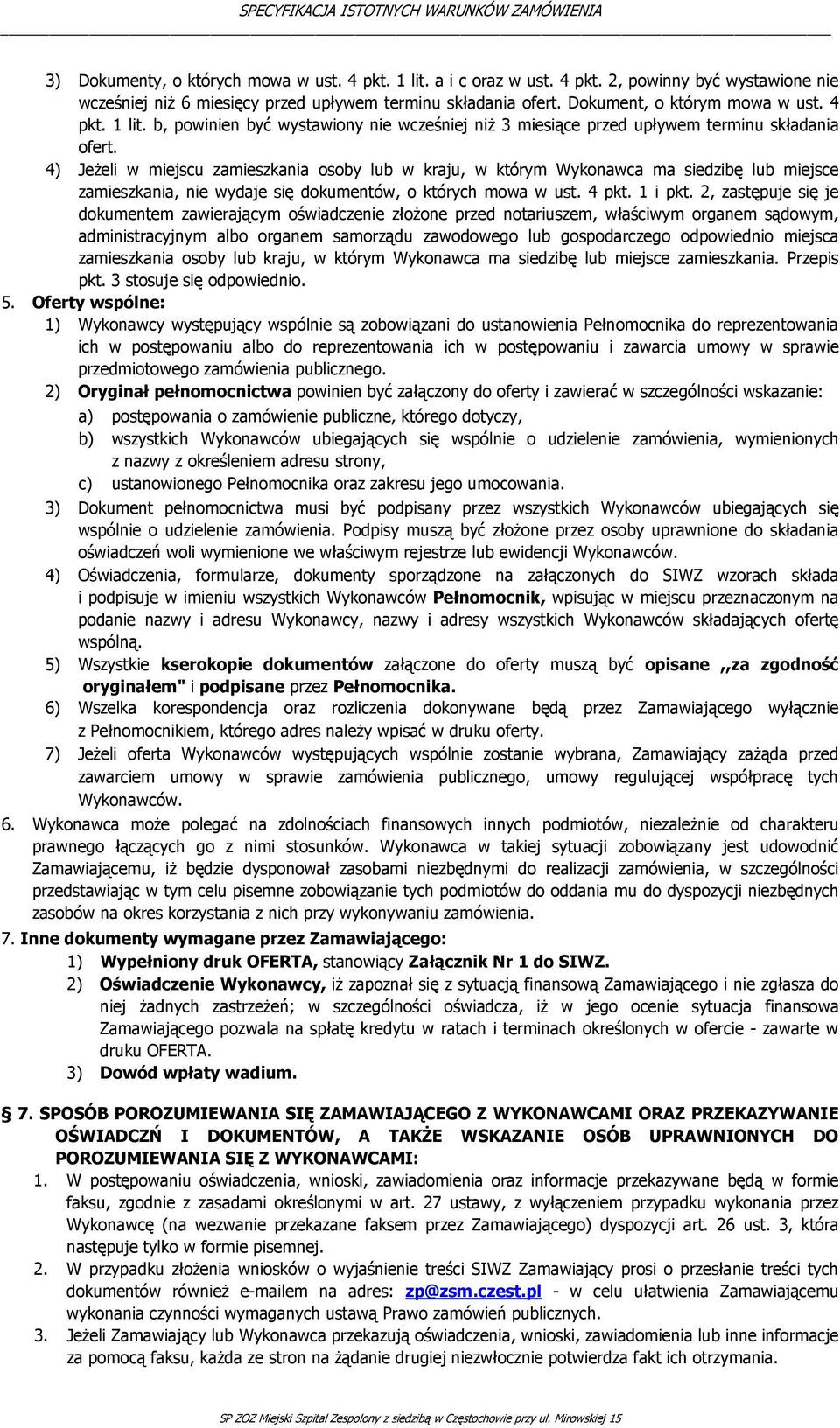 4) Jeżeli w miejscu zamieszkania osoby lub w kraju, w którym Wykonawca ma siedzibę lub miejsce zamieszkania, nie wydaje się dokumentów, o których mowa w ust. 4 pkt. 1 i pkt.