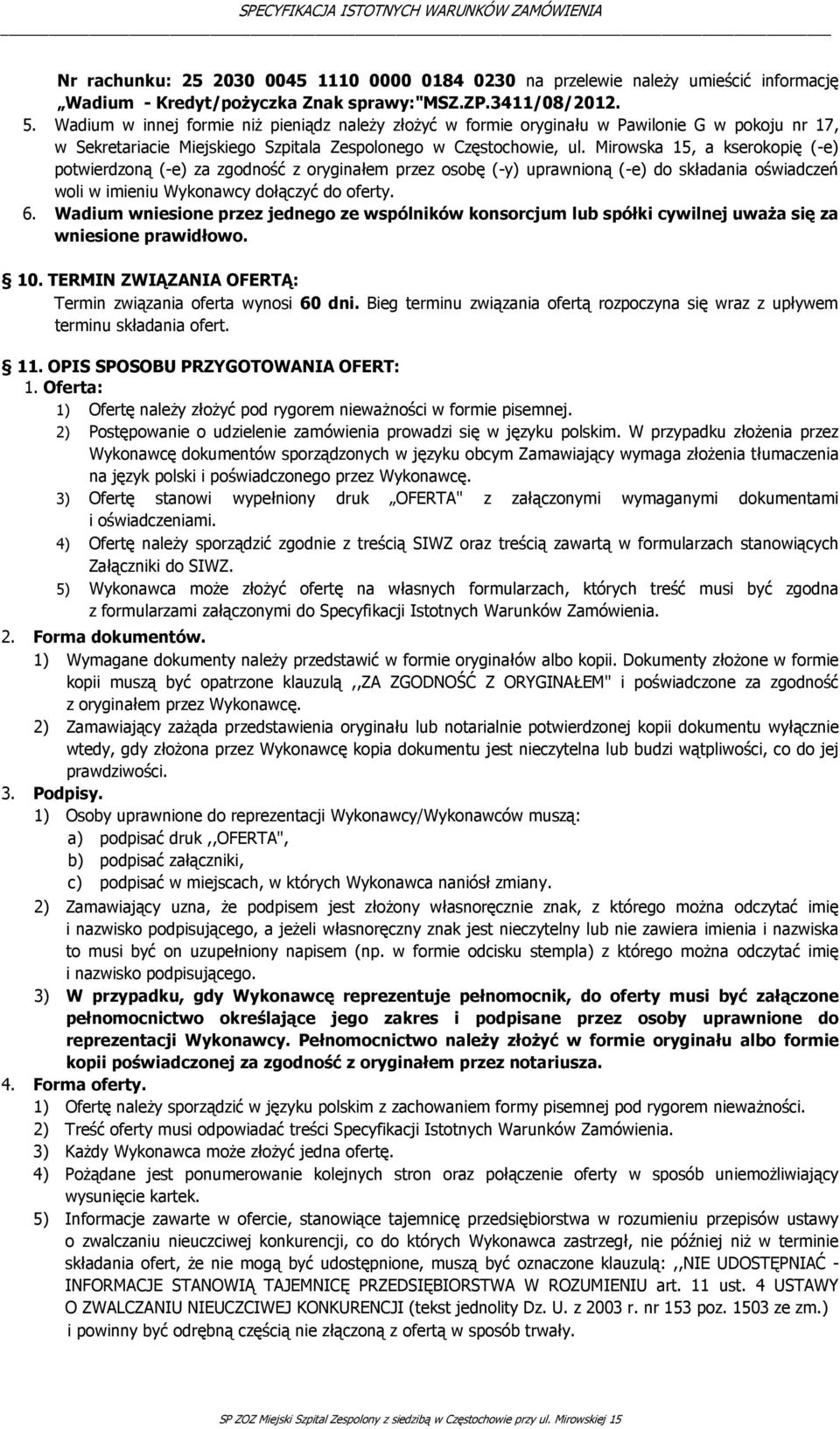 Mirowska 15, a kserokopię (-e) potwierdzoną (-e) za zgodność z oryginałem przez osobę (-y) uprawnioną (-e) do składania oświadczeń woli w imieniu Wykonawcy dołączyć do oferty. 6.