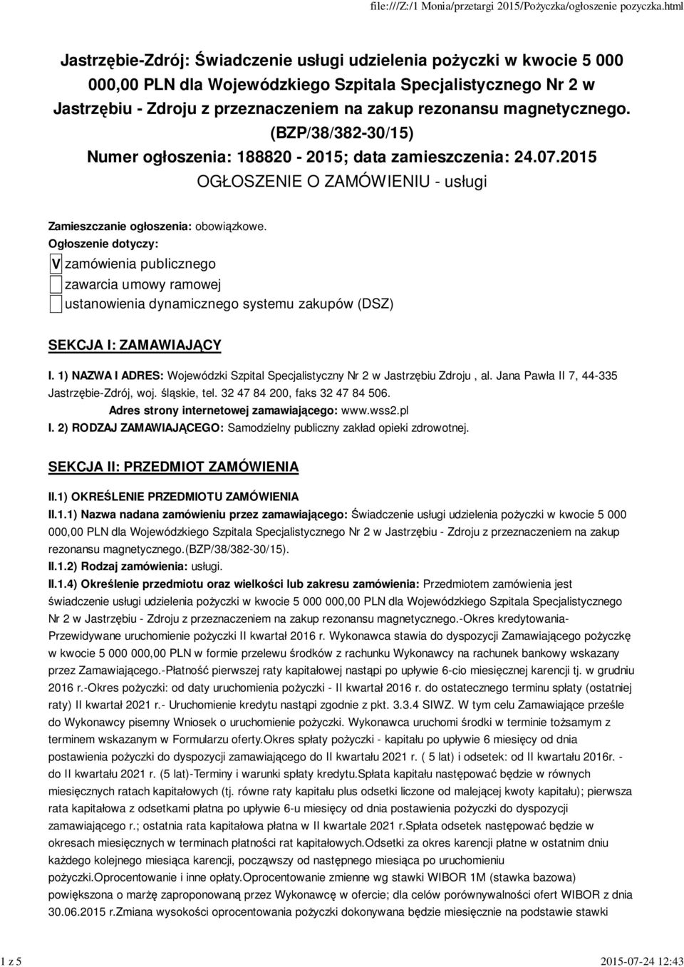 Ogłoszenie dotyczy: V zamówienia publicznego zawarcia umowy ramowej ustanowienia dynamicznego systemu zakupów (DSZ) SEKCJA I: ZAMAWIAJĄCY I.