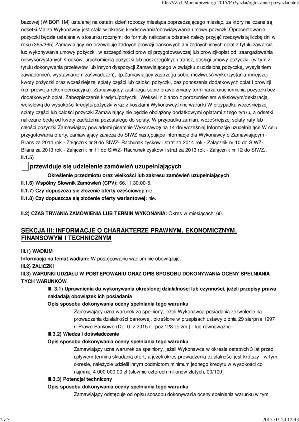 oprocentowanie pożyczki będzie ustalane w stosunku rocznym; do formuły naliczania odsetek należy przyjąć rzeczywistą liczbę dni w roku (365/365).