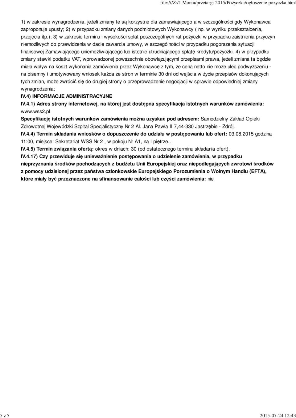 ); 3) w zakresie terminu i wysokości spłat poszczególnych rat pożyczki w przypadku zaistnienia przyczyn niemożliwych do przewidzenia w dacie zawarcia umowy, w szczególności w przypadku pogorszenia