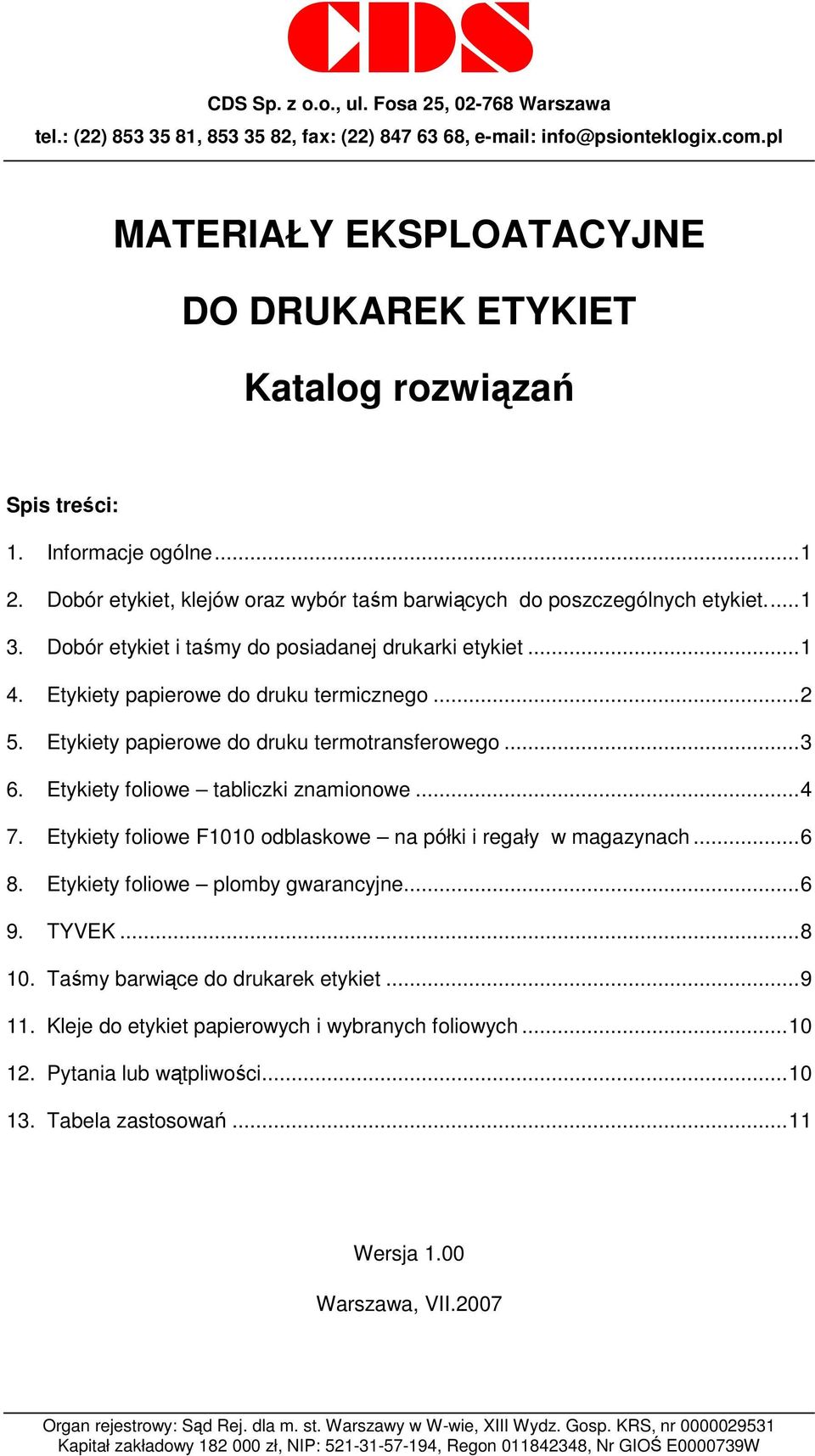 Dobór etykiet i taśmy do posiadanej drukarki etykiet... 1 4. Etykiety papierowe do druku termicznego... 2 5. Etykiety papierowe do druku termotransferowego... 3 6.