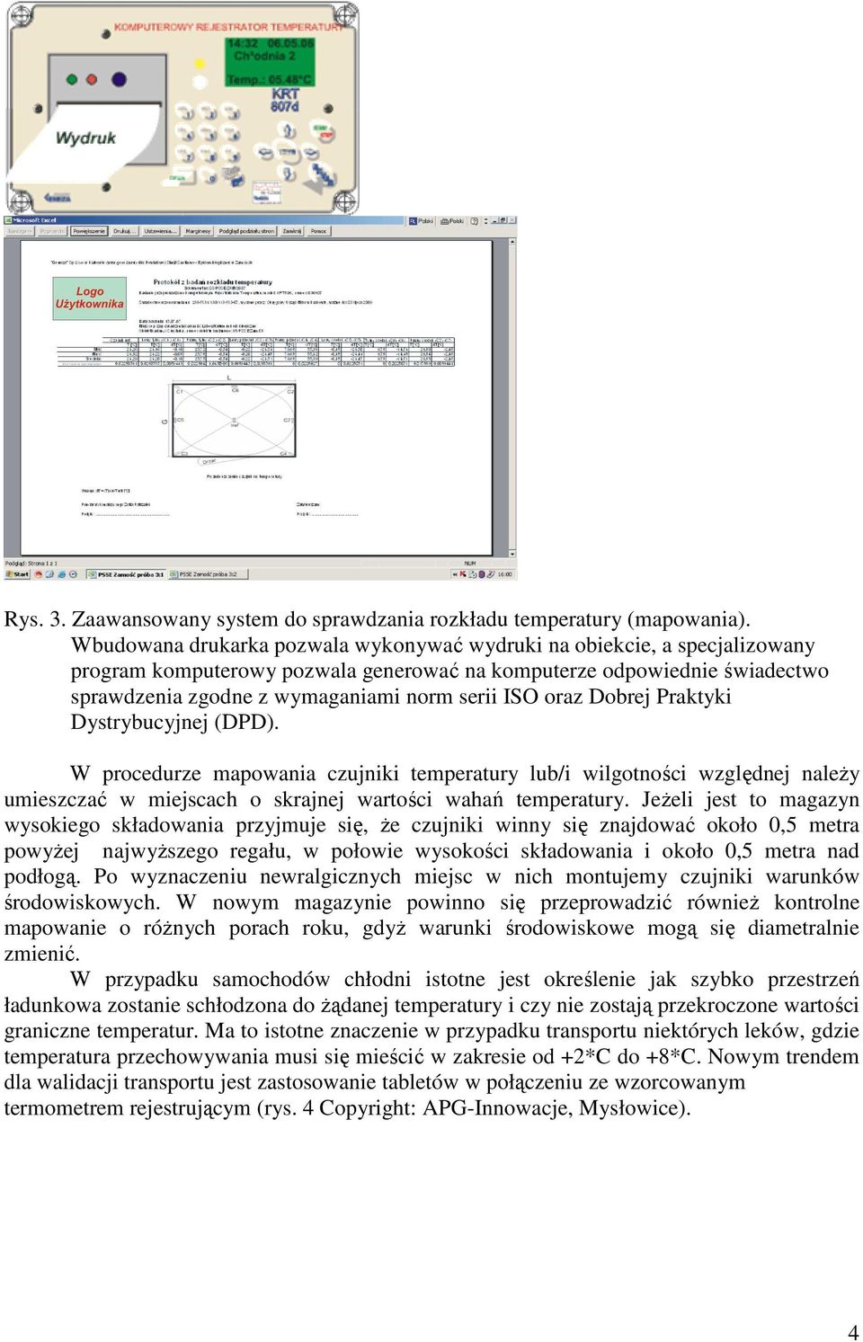 oraz Dobrej Praktyki Dystrybucyjnej (DPD). W procedurze mapowania czujniki temperatury lub/i wilgotności względnej należy umieszczać w miejscach o skrajnej wartości wahań temperatury.