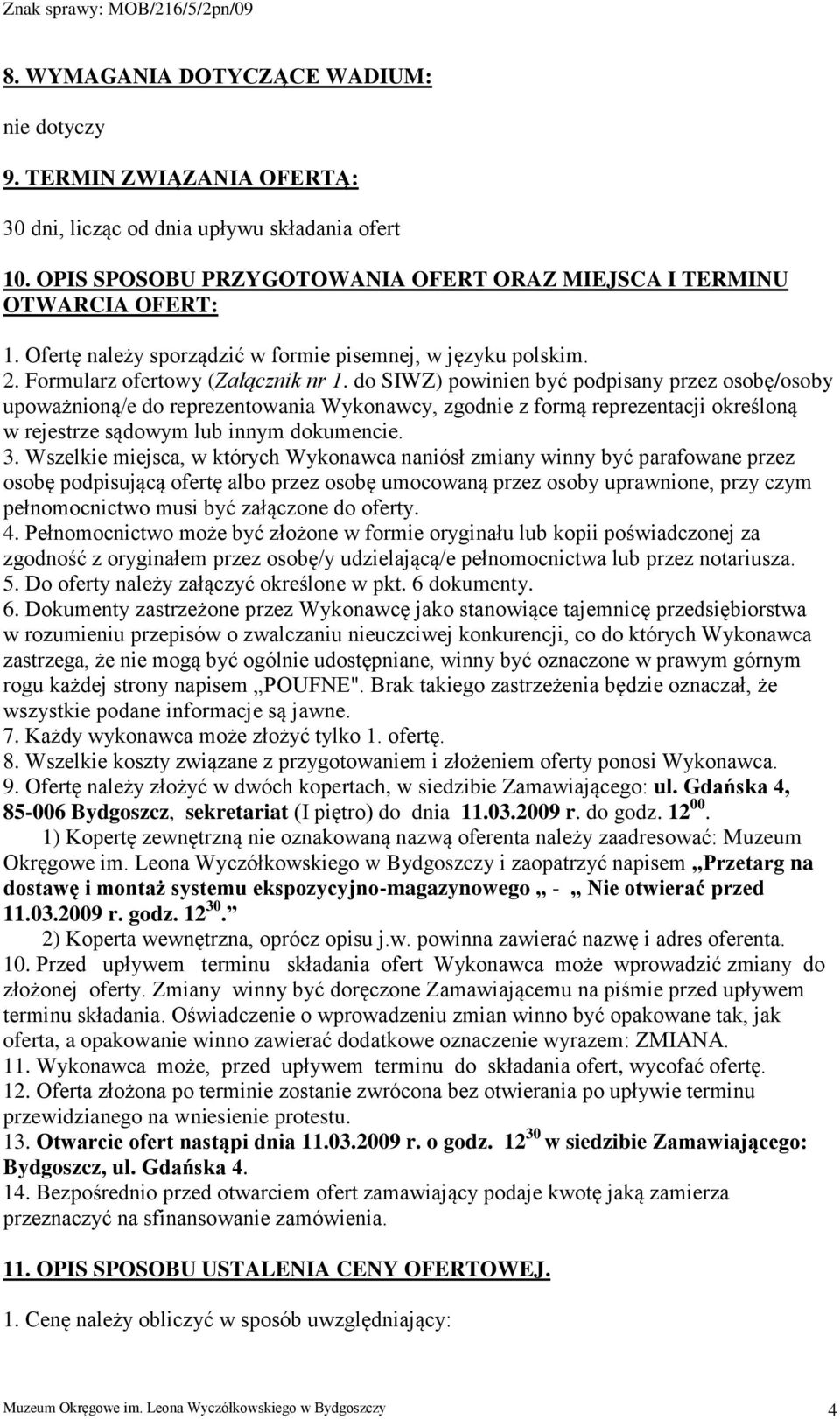 do SIWZ) powinien być podpisany przez osobę/osoby upoważnioną/e do reprezentowania Wykonawcy, zgodnie z formą reprezentacji określoną w rejestrze sądowym lub innym dokumencie. 3.