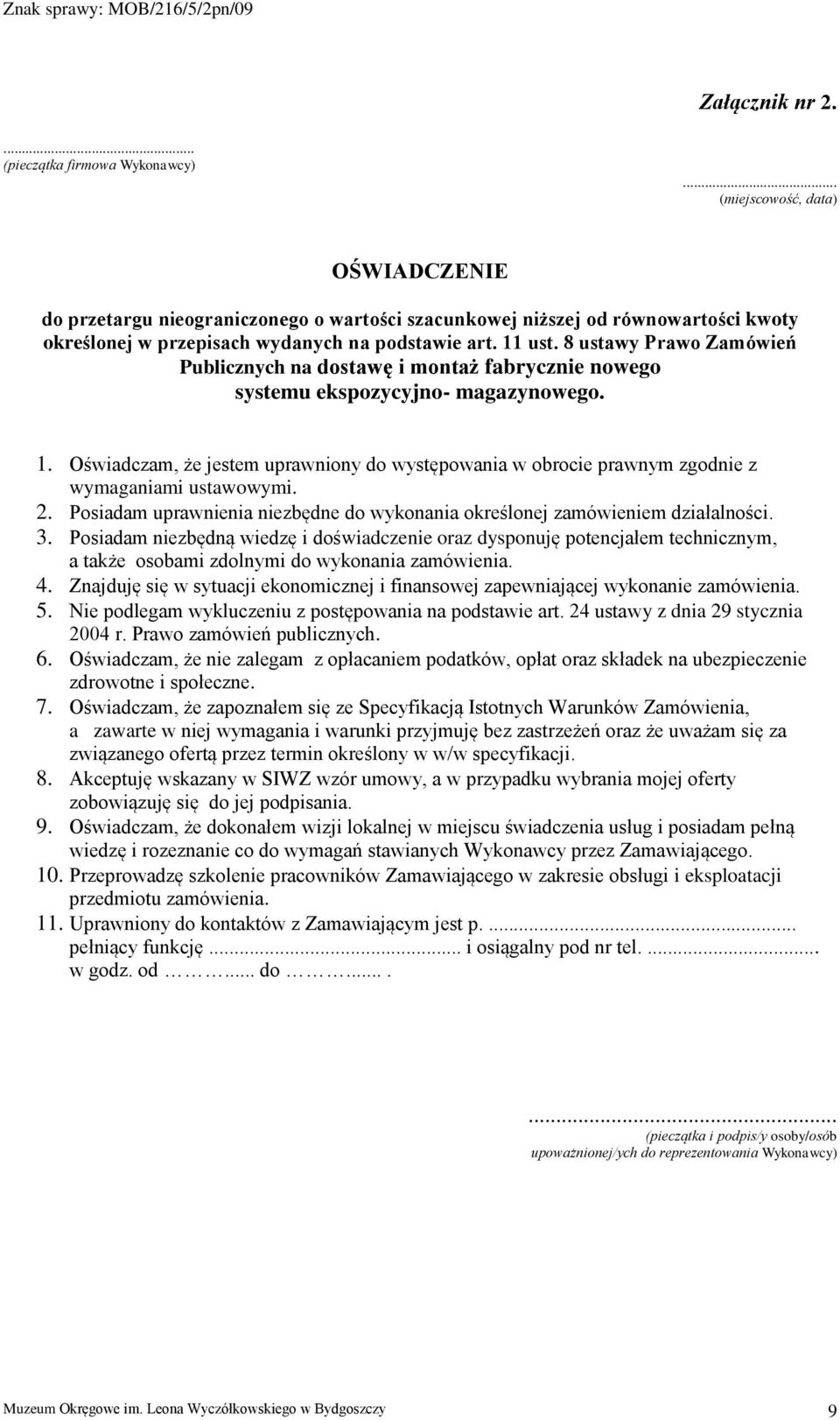 8 ustawy Prawo Zamówień Publicznych na dostawę i montaż fabrycznie nowego systemu ekspozycyjno- magazynowego. 1.