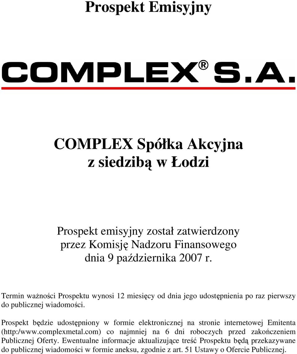 Prospekt będzie udostępniony w formie elektronicznej na stronie internetowej Emitenta (http:/www.complexmetal.